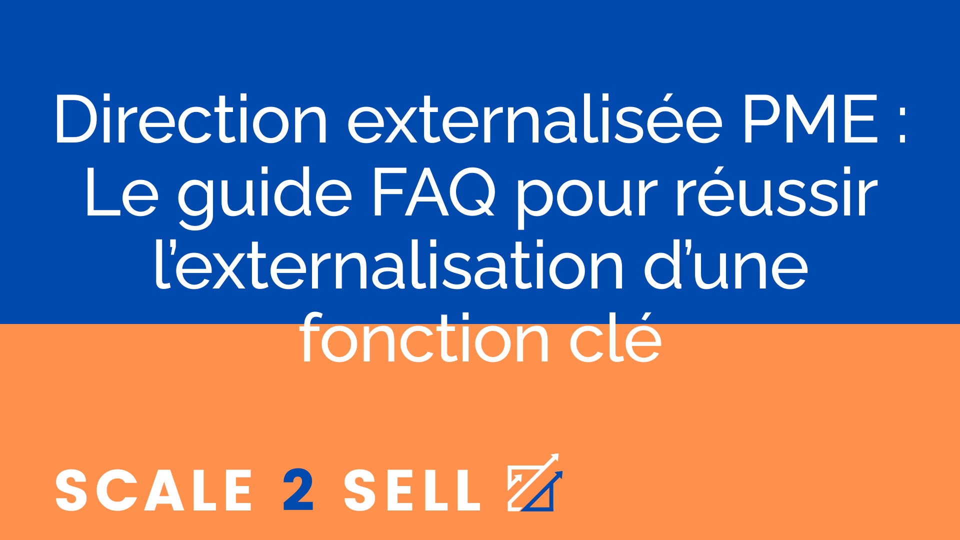Direction externalisée PME : Le guide FAQ pour réussir l’externalisation d’une fonction clé