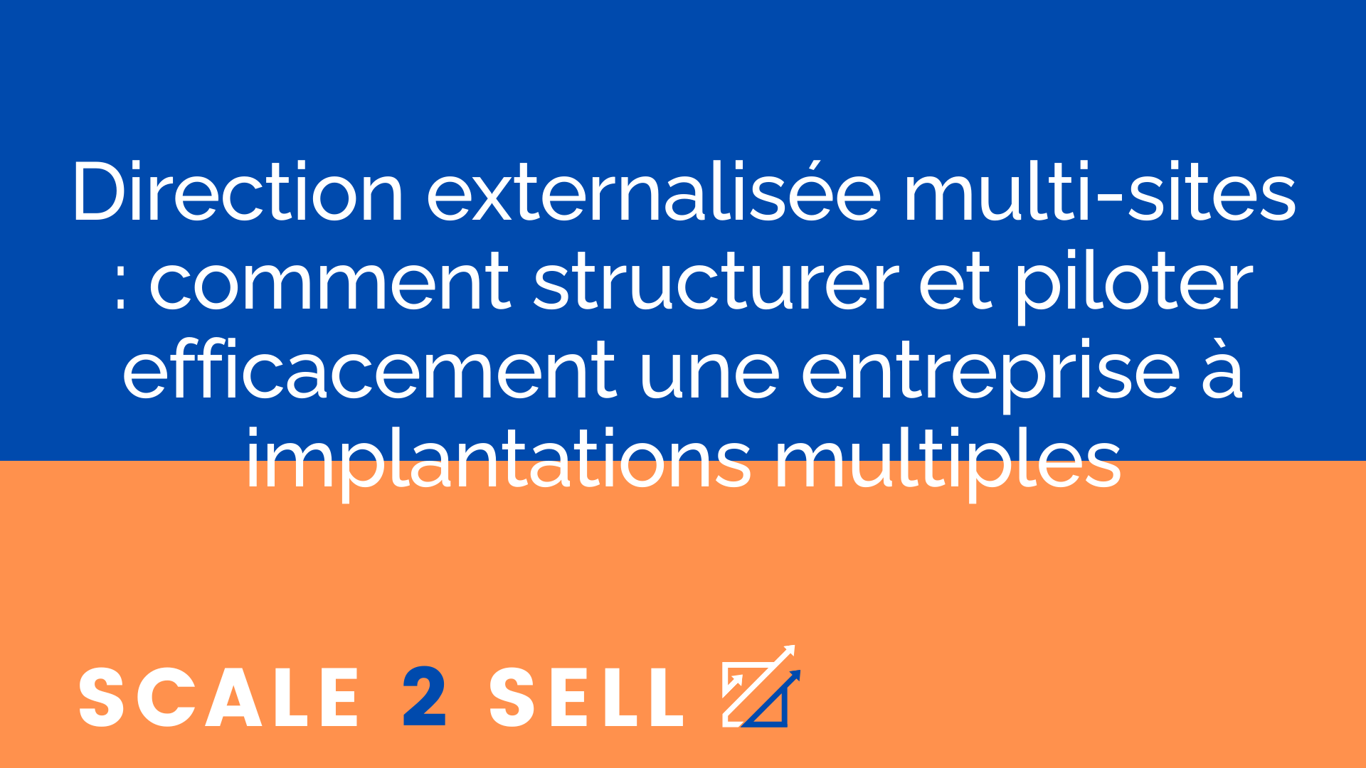 Direction externalisée multi-sites : comment structurer et piloter efficacement une entreprise à implantations multiples