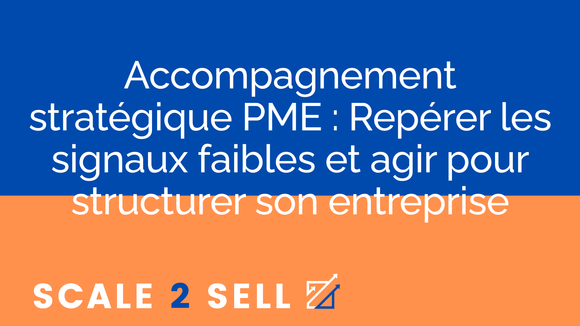 Accompagnement stratégique PME : Repérer les signaux faibles et agir pour structurer son entreprise