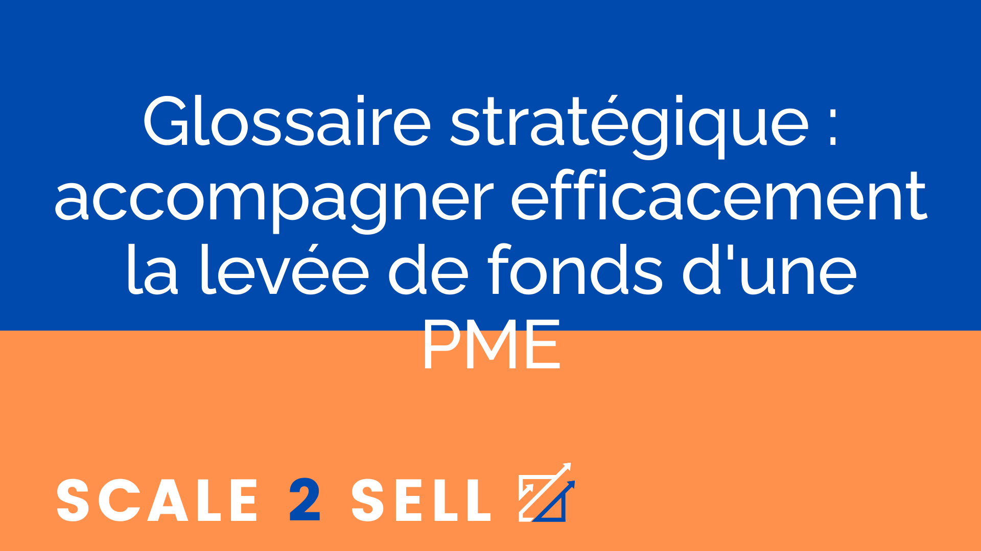 Glossaire stratégique : accompagner efficacement la levée de fonds d'une PME