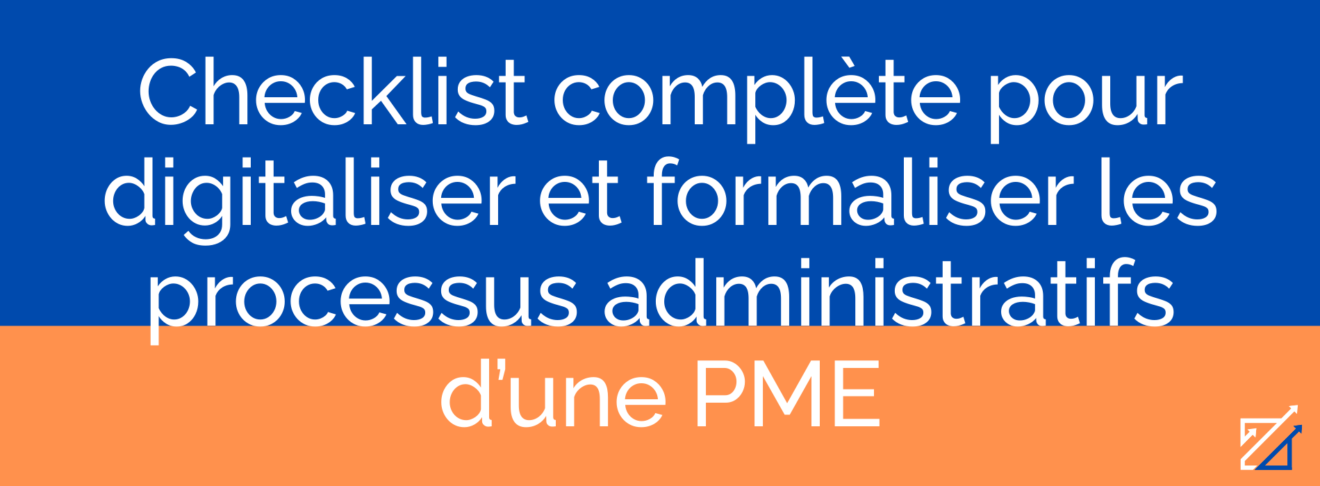 Checklist complète pour digitaliser et formaliser les processus administratifs d’une PME