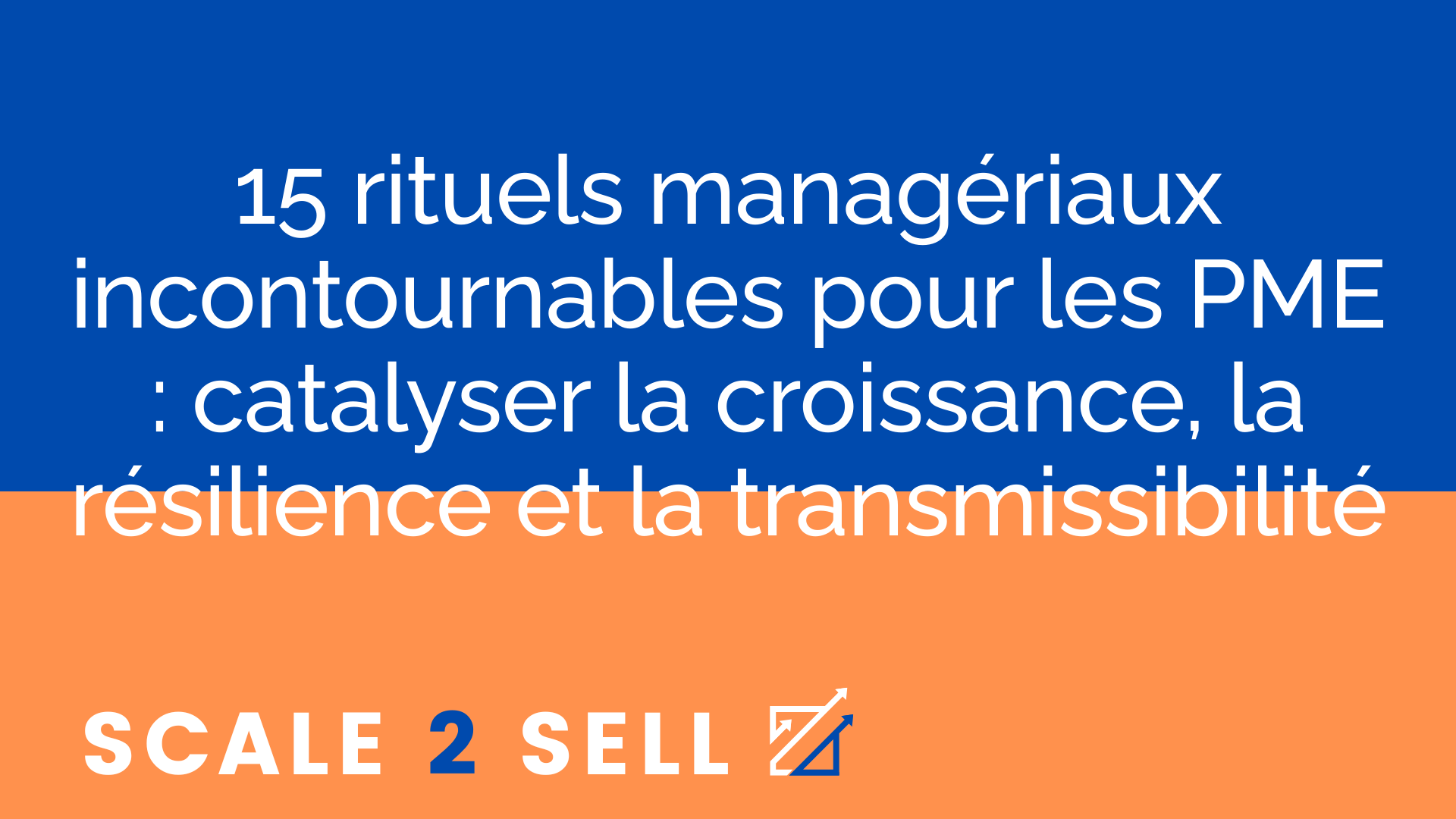 15 rituels managériaux incontournables pour les PME : catalyser la croissance, la résilience et la transmissibilité