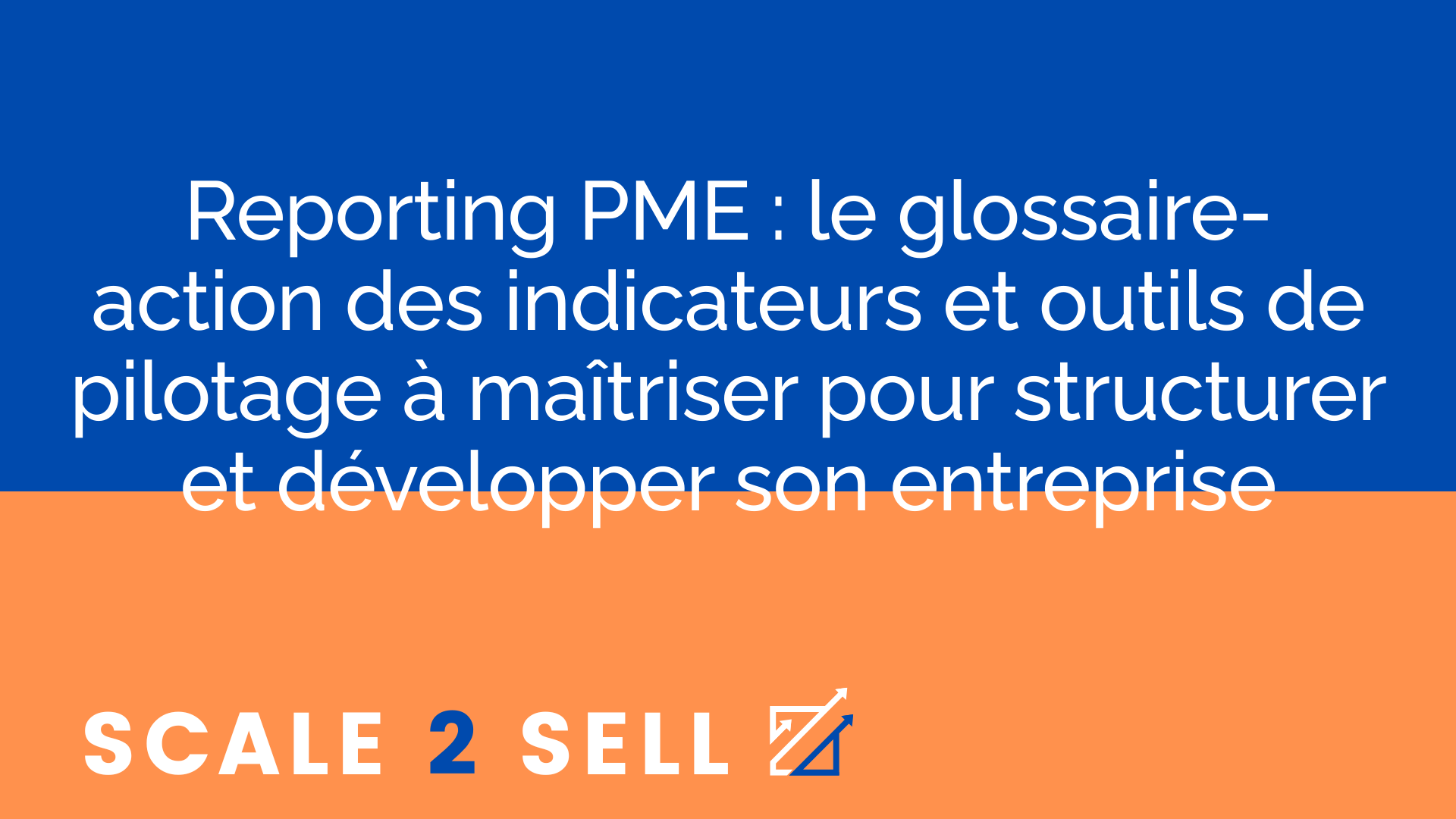 Reporting PME : le glossaire-action des indicateurs et outils de pilotage à maîtriser pour structurer et développer son entreprise