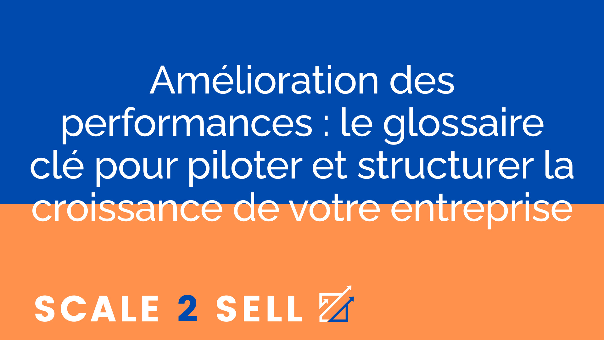 Amélioration des performances : le glossaire clé pour piloter et structurer la croissance de votre entreprise