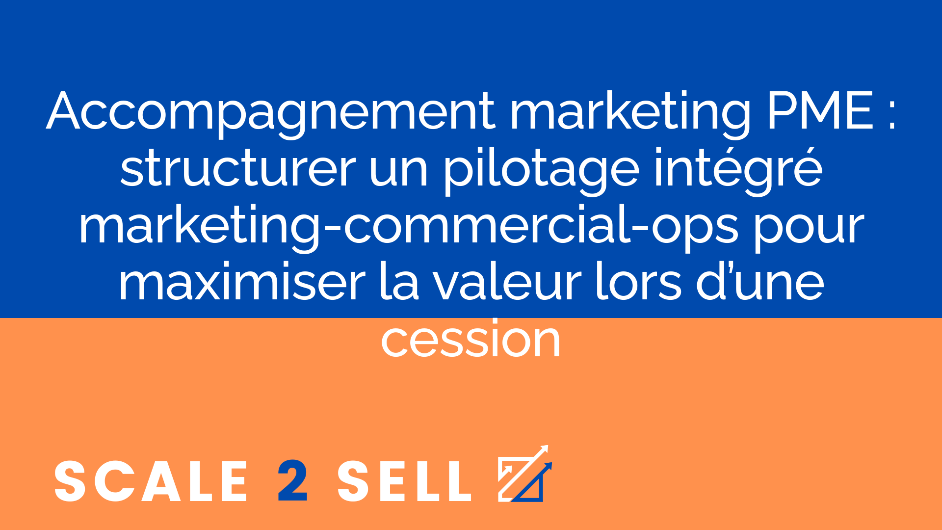 Accompagnement marketing PME : structurer un pilotage intégré marketing-commercial-ops pour maximiser la valeur lors d’une cession