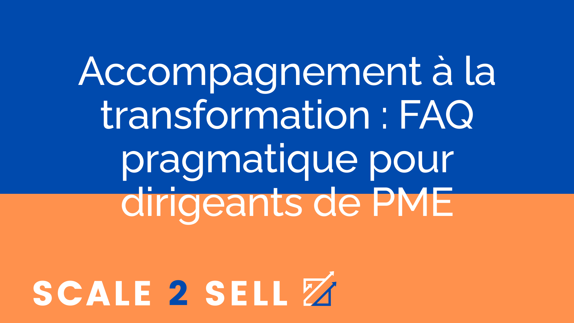 Accompagnement à la transformation : FAQ pragmatique pour dirigeants de PME