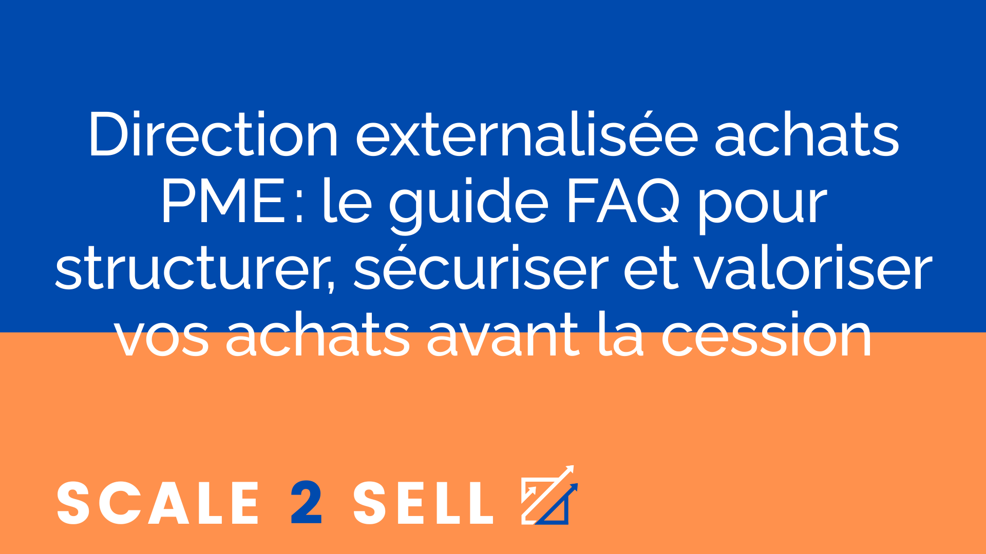 Direction externalisée achats PME : le guide FAQ pour structurer, sécuriser et valoriser vos achats avant la cession