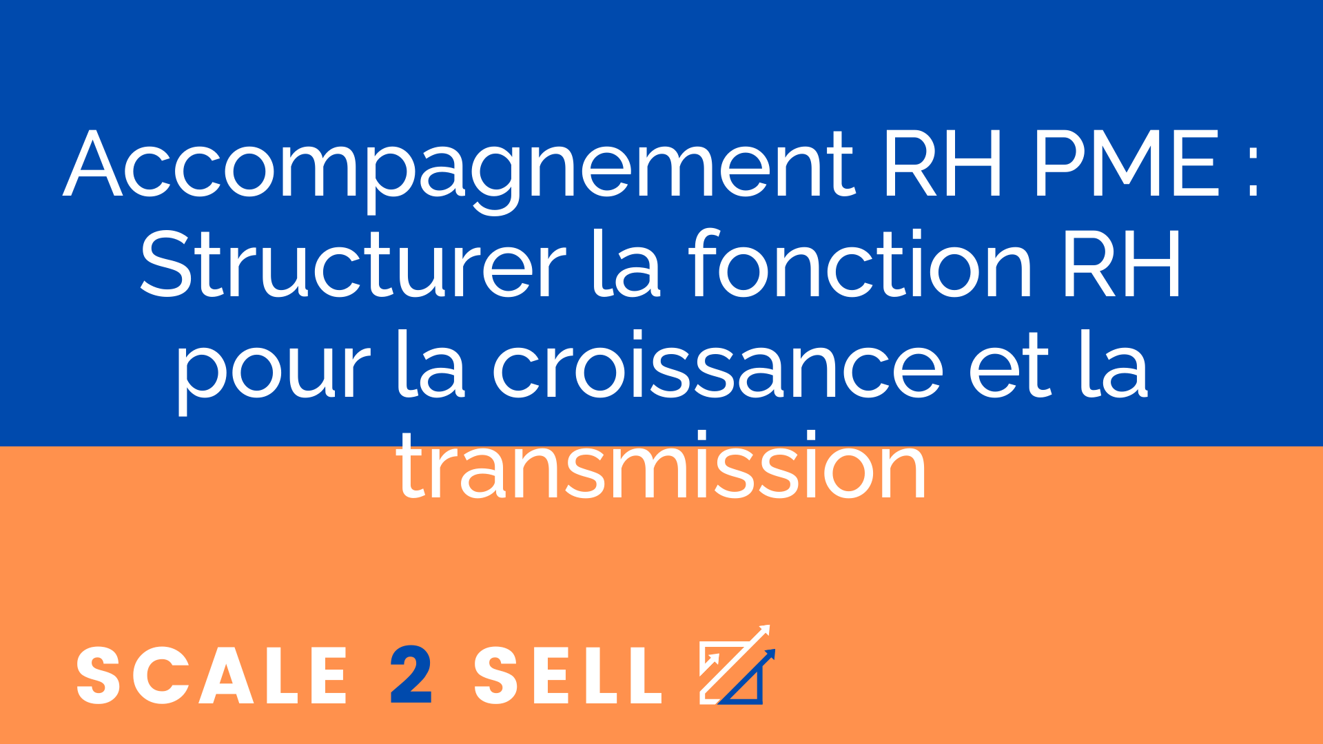Accompagnement RH PME : Structurer la fonction RH pour la croissance et la transmission
