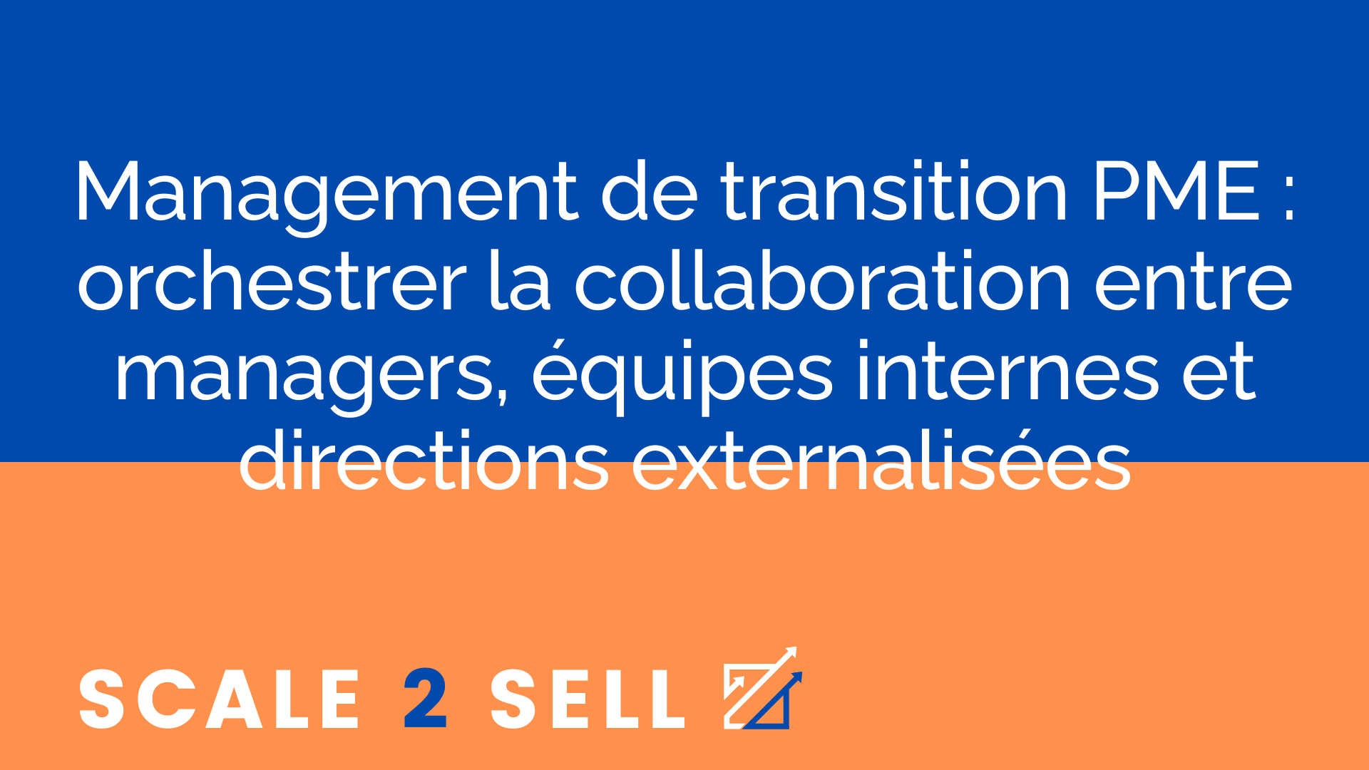 Management de transition PME : orchestrer la collaboration entre managers, équipes internes et directions externalisées