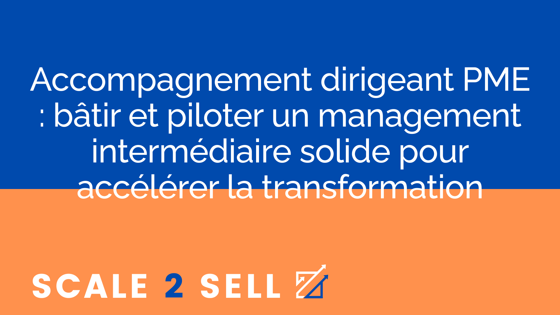 Accompagnement dirigeant PME : bâtir et piloter un management intermédiaire solide pour accélérer la transformation