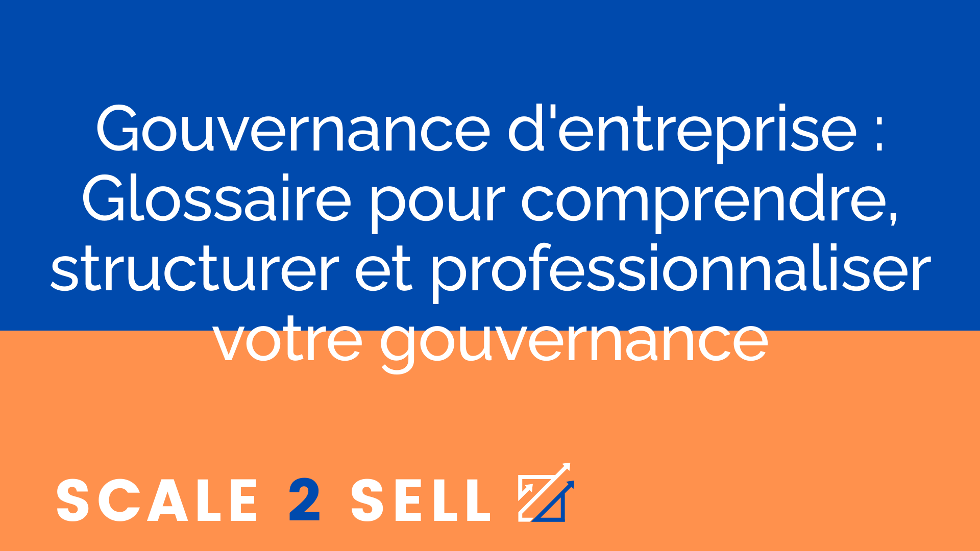 Gouvernance d'entreprise : Glossaire pour comprendre, structurer et professionnaliser votre gouvernance