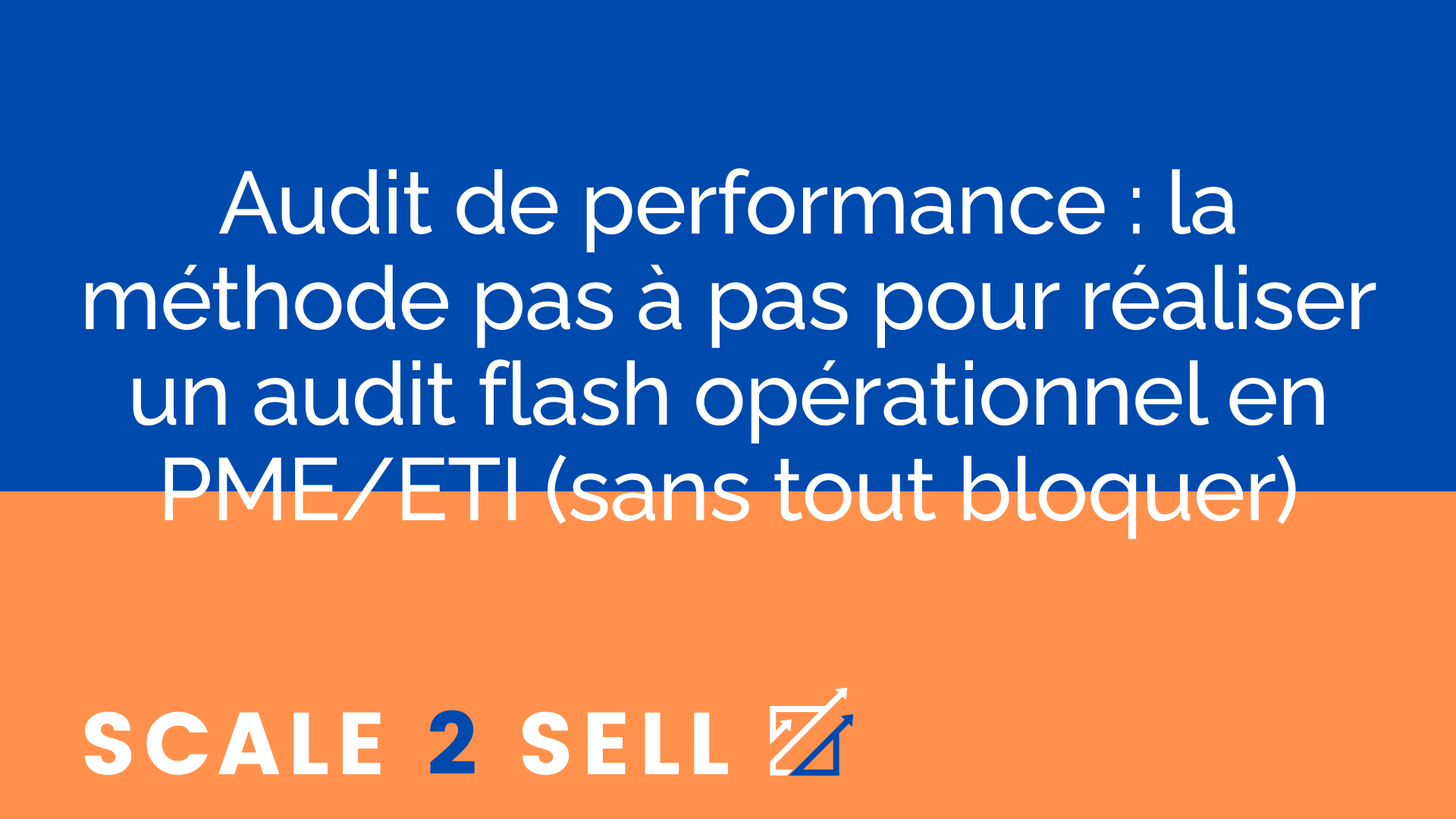 Audit de performance : la méthode pas à pas pour réaliser un audit flash opérationnel en PME/ETI (sans tout bloquer)