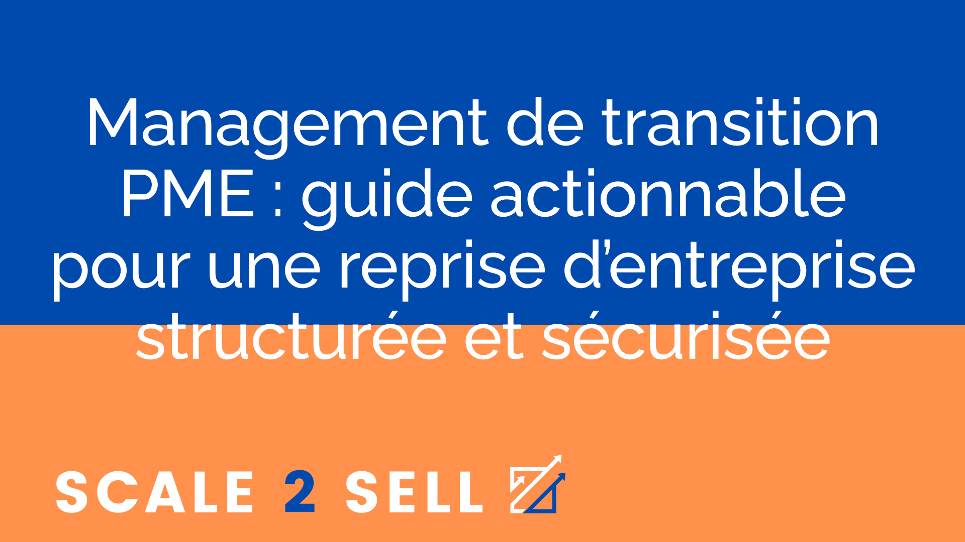 Management de transition PME : guide actionnable pour une reprise d’entreprise structurée et sécurisée
