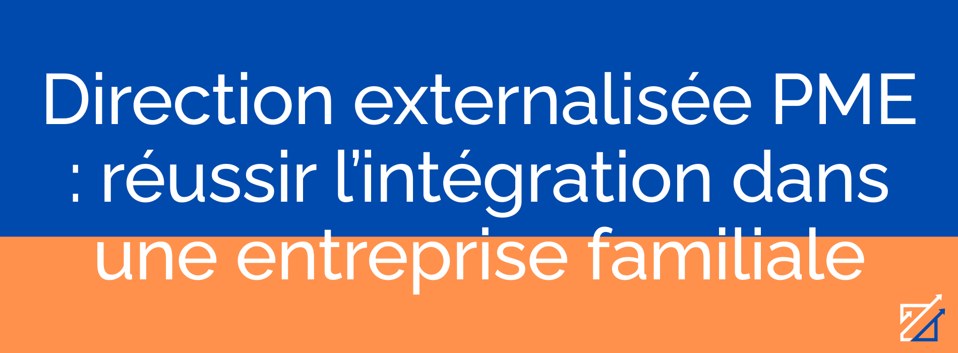Direction externalisée PME : réussir l’intégration dans une entreprise familiale