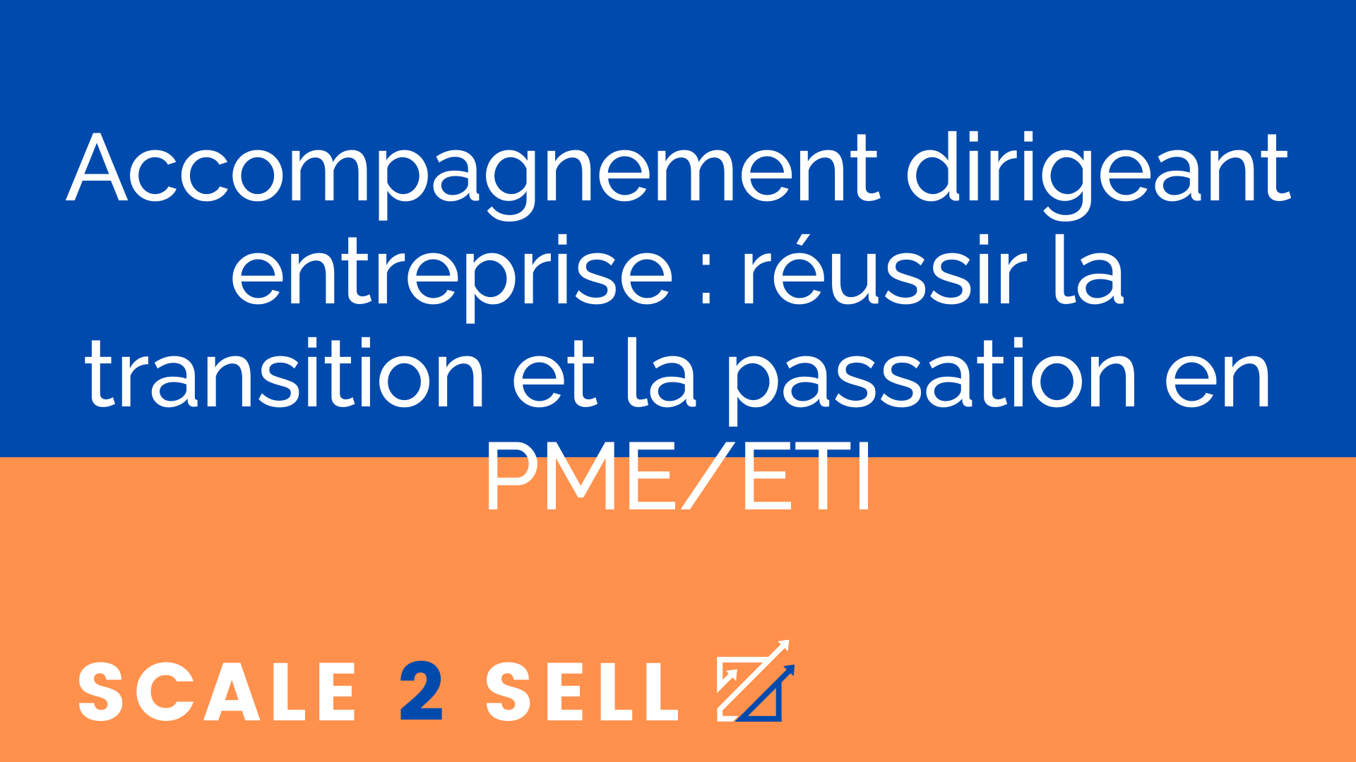 Accompagnement dirigeant entreprise : réussir la transition et la passation en PME/ETI