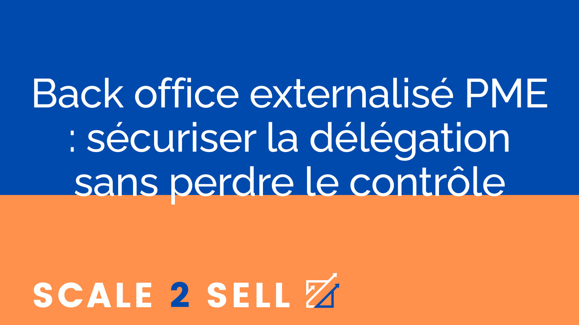 Back office externalisé PME : sécuriser la délégation sans perdre le contrôle