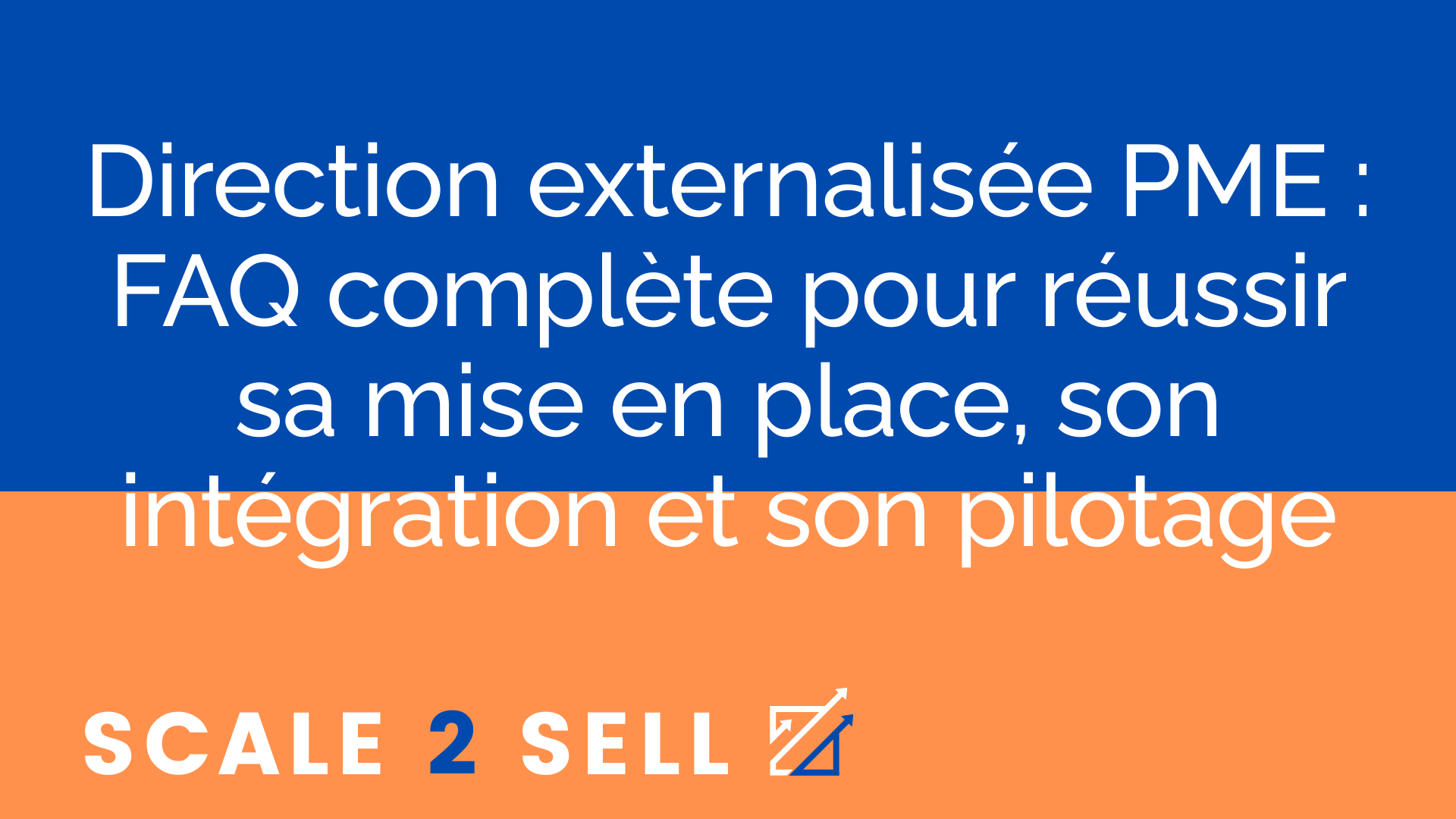 Direction externalisée PME : FAQ complète pour réussir sa mise en place, son intégration et son pilotage