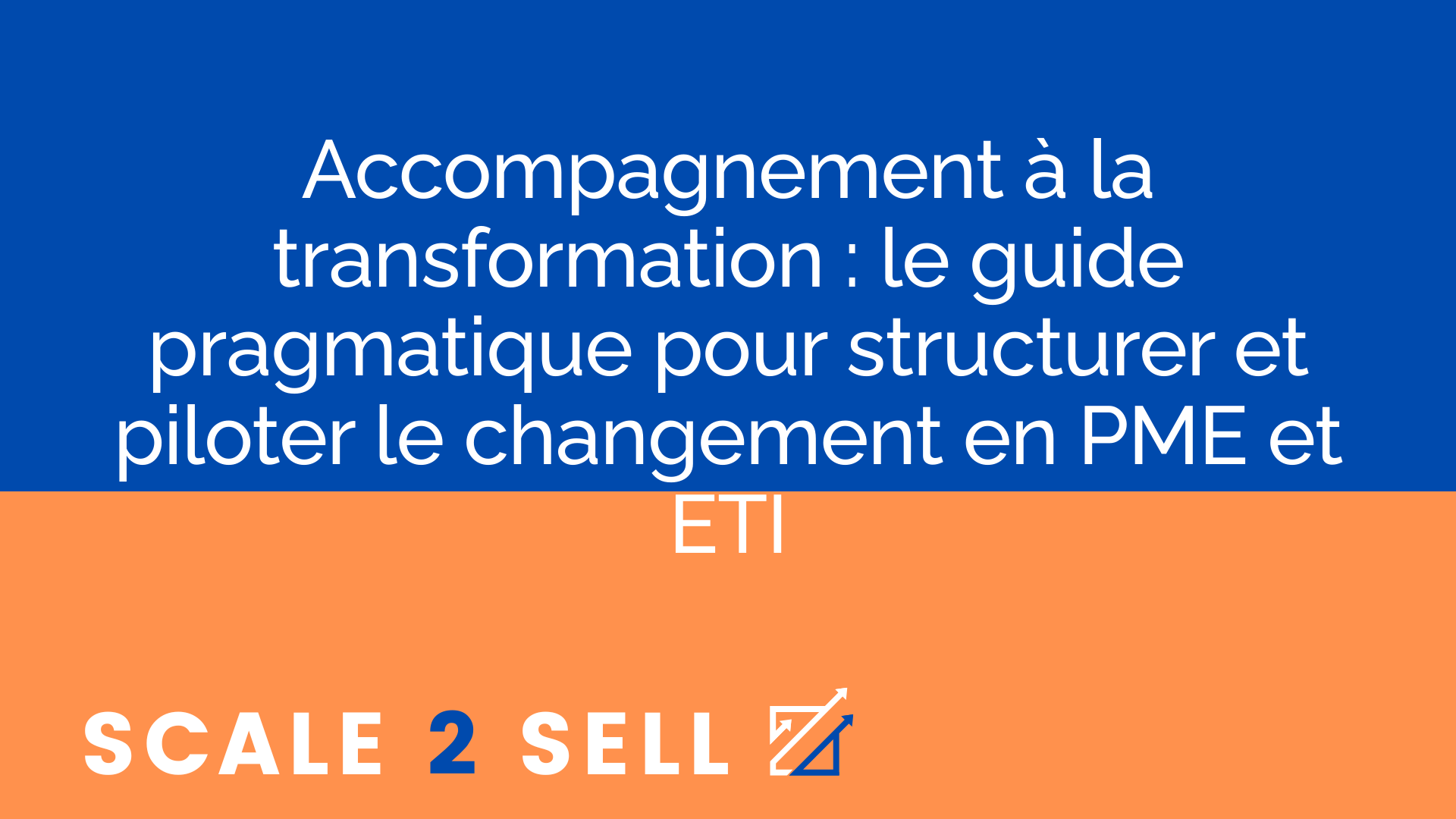 Accompagnement à la transformation : le guide pragmatique pour structurer et piloter le changement en PME et ETI