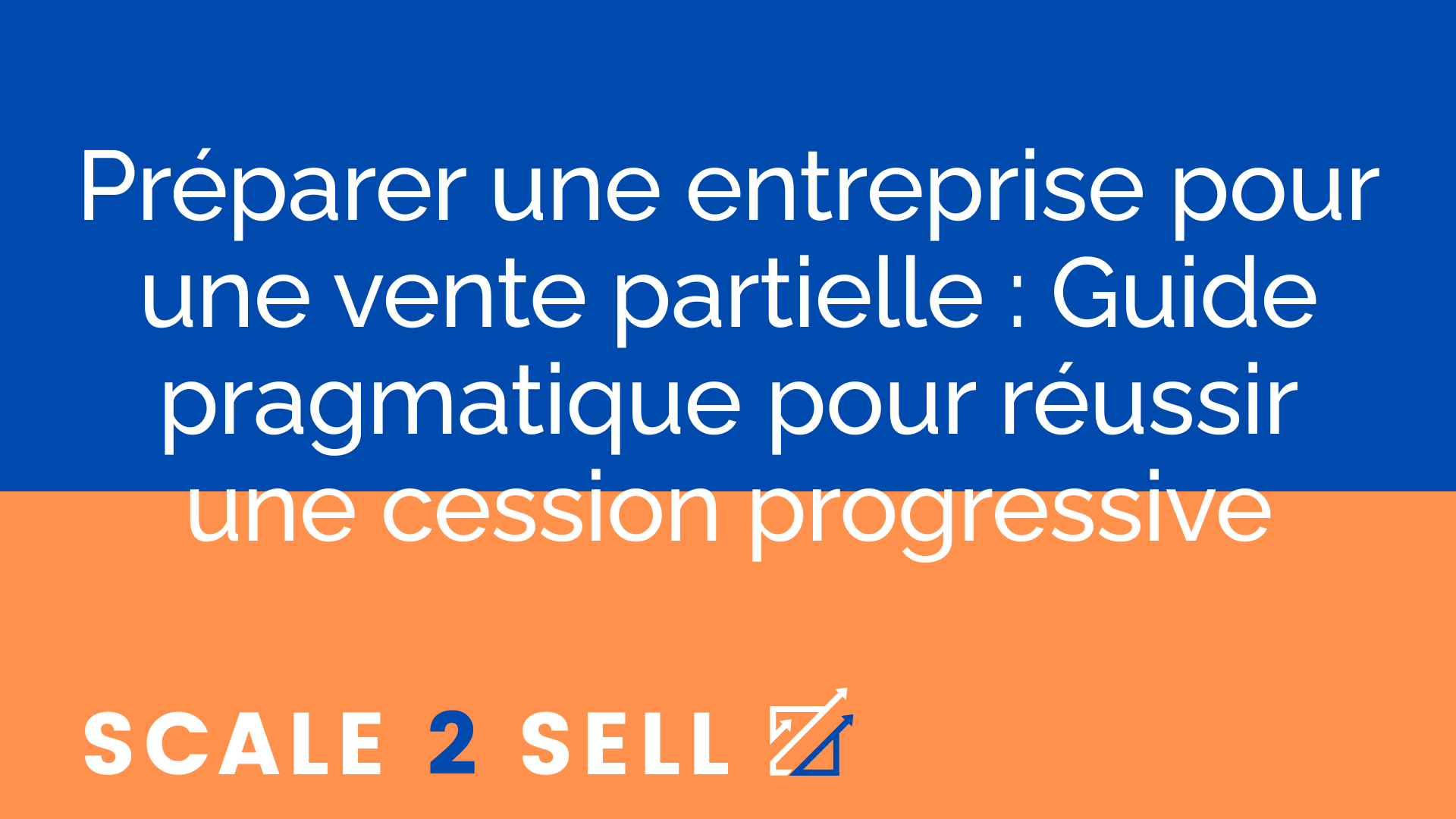 Préparer une entreprise pour une vente partielle : Guide pragmatique pour réussir une cession progressive