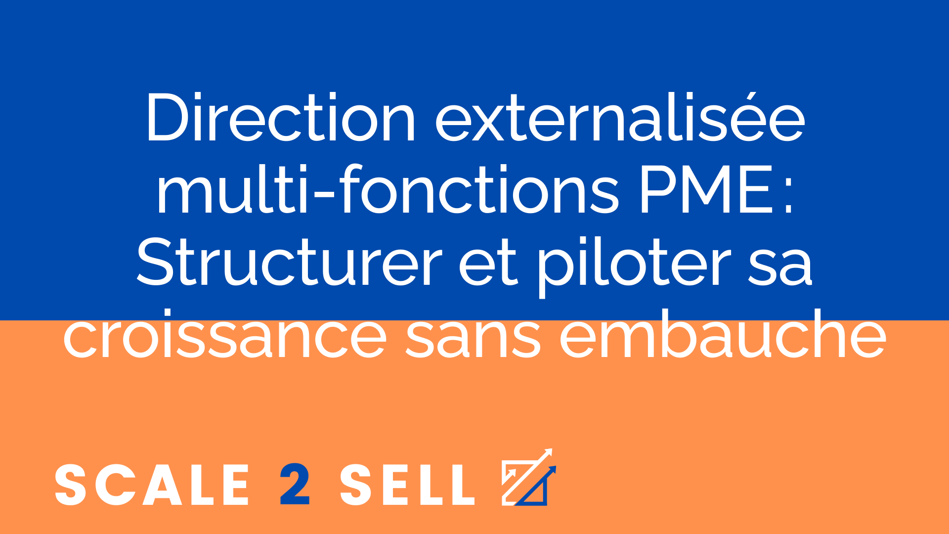 Direction externalisée multi-fonctions PME : Structurer et piloter sa croissance sans embauche