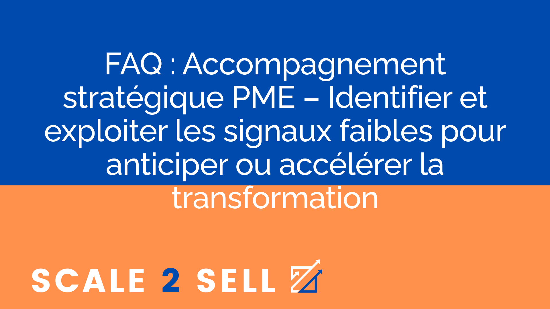 FAQ : Accompagnement stratégique PME – Identifier et exploiter les signaux faibles pour anticiper ou accélérer la transformation