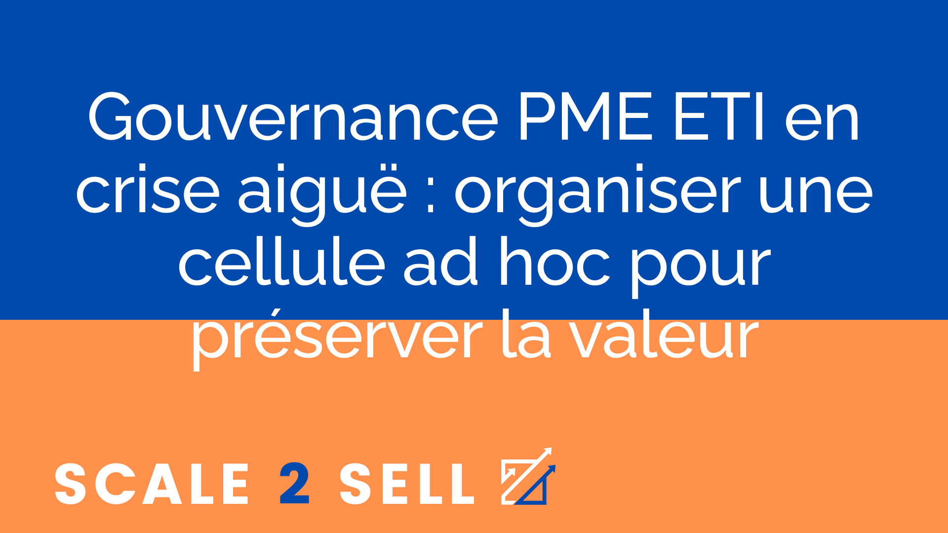 Gouvernance PME ETI en crise aiguë : organiser une cellule ad hoc pour préserver la valeur