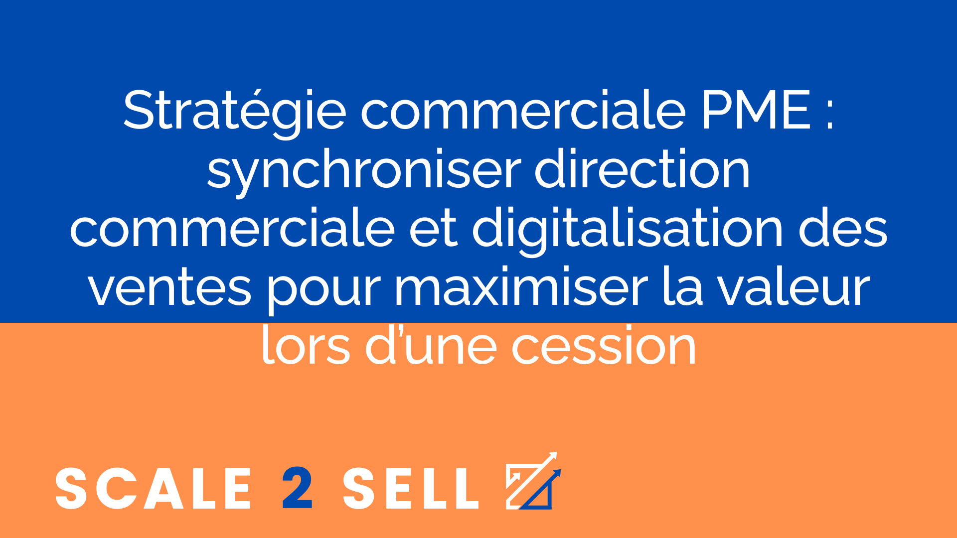 Stratégie commerciale PME : synchroniser direction commerciale et digitalisation des ventes pour maximiser la valeur lors d’une cession
