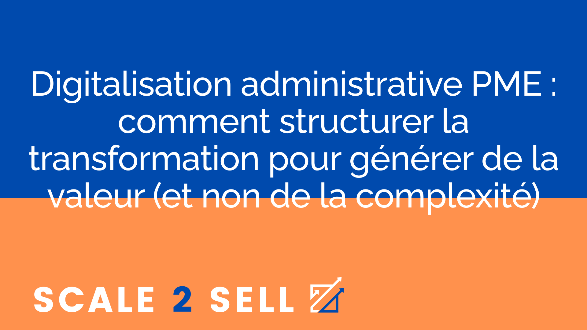 Digitalisation administrative PME : comment structurer la transformation pour générer de la valeur (et non de la complexité)