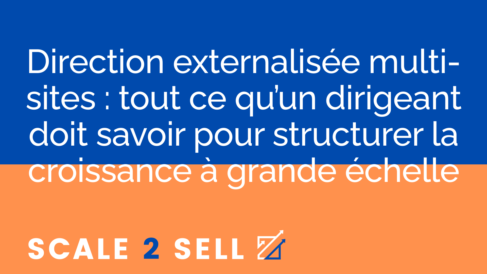 Direction externalisée multi-sites : tout ce qu’un dirigeant doit savoir pour structurer la croissance à grande échelle