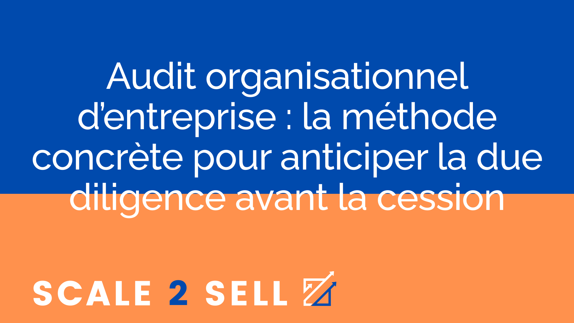 Audit organisationnel d’entreprise : la méthode concrète pour anticiper la due diligence avant la cession