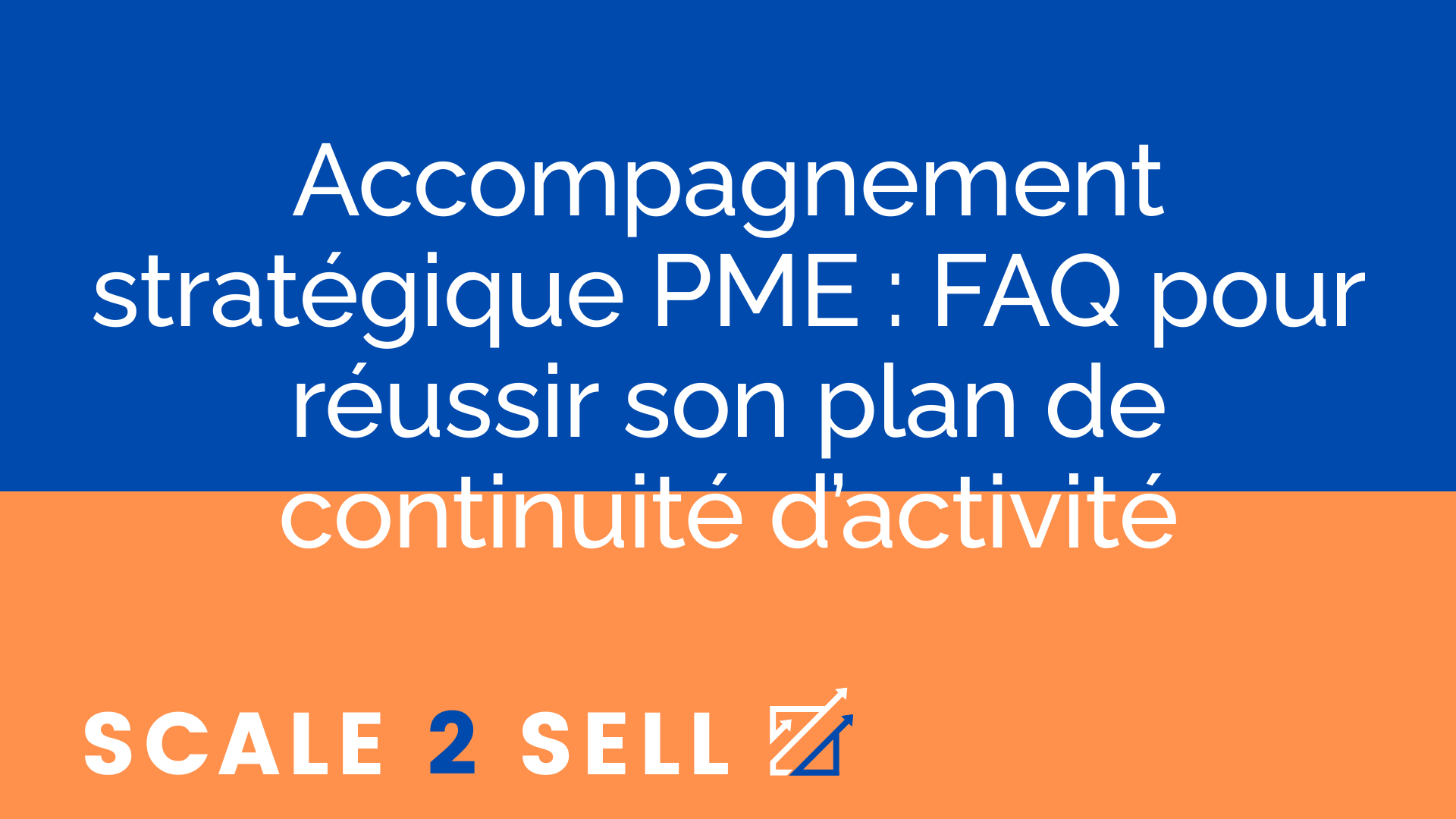 Accompagnement stratégique PME : FAQ pour réussir son plan de continuité d’activité