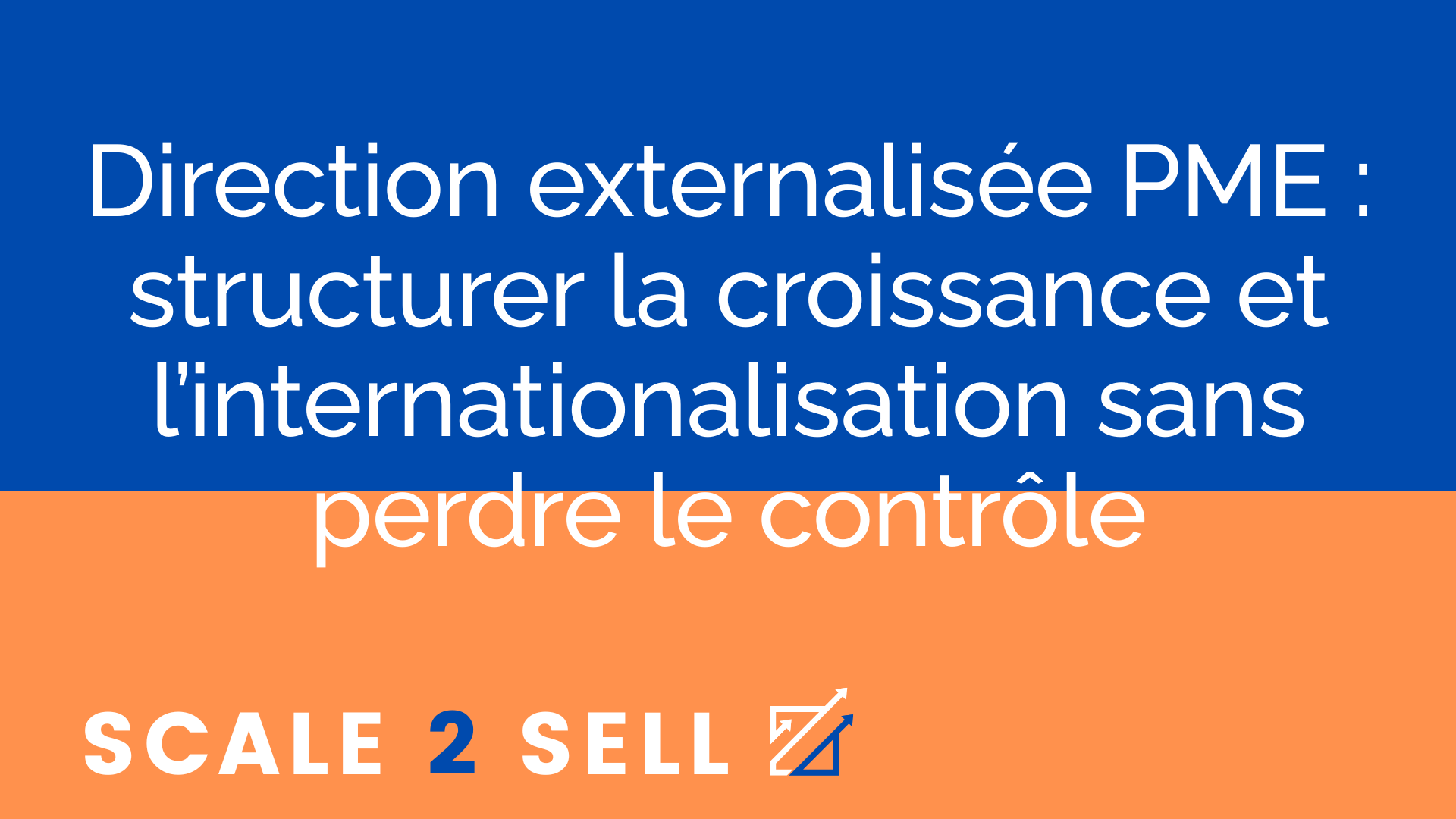 Direction externalisée PME : structurer la croissance et l’internationalisation sans perdre le contrôle