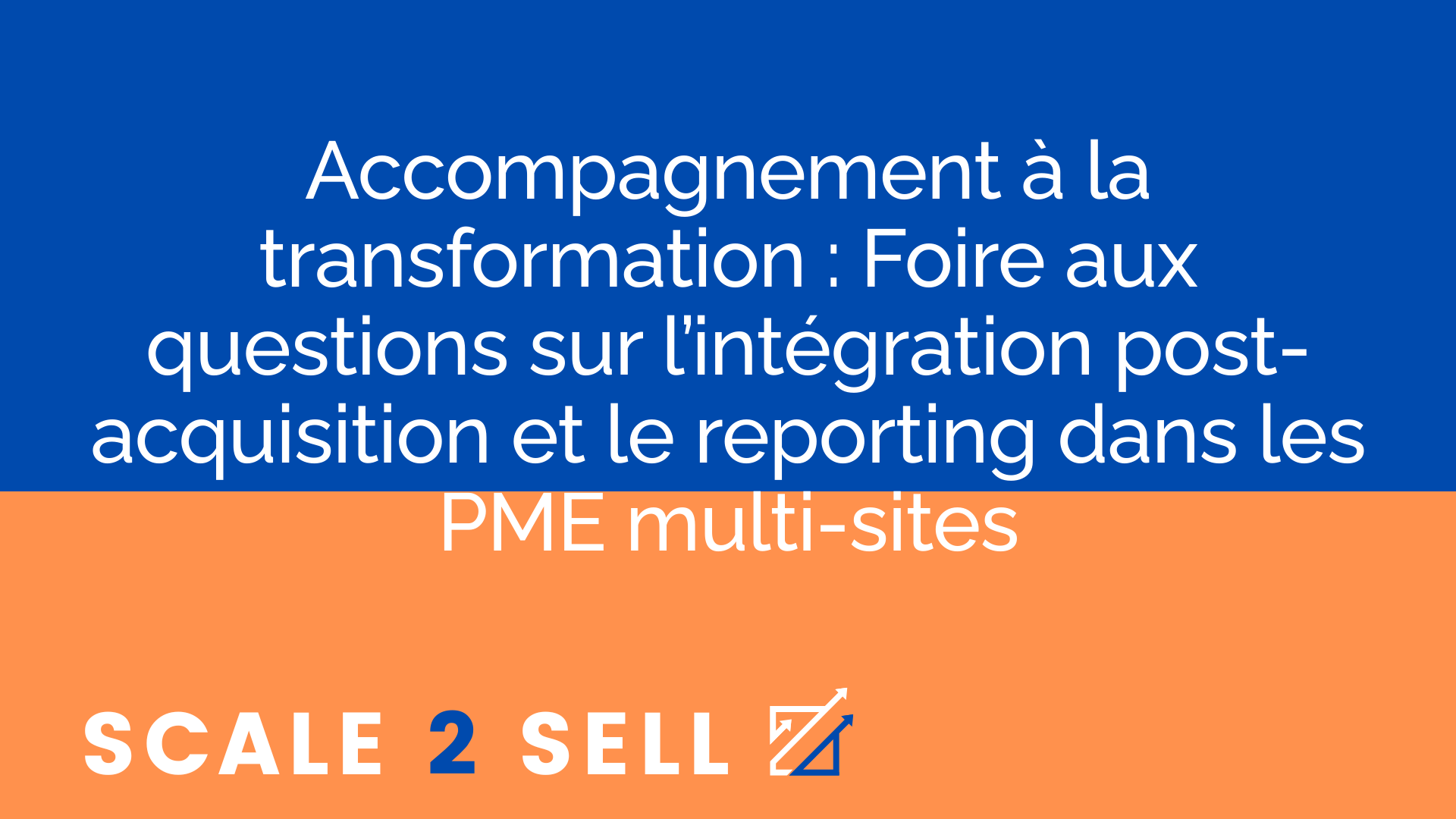 Accompagnement à la transformation : Foire aux questions sur l’intégration post-acquisition et le reporting dans les PME multi-sites