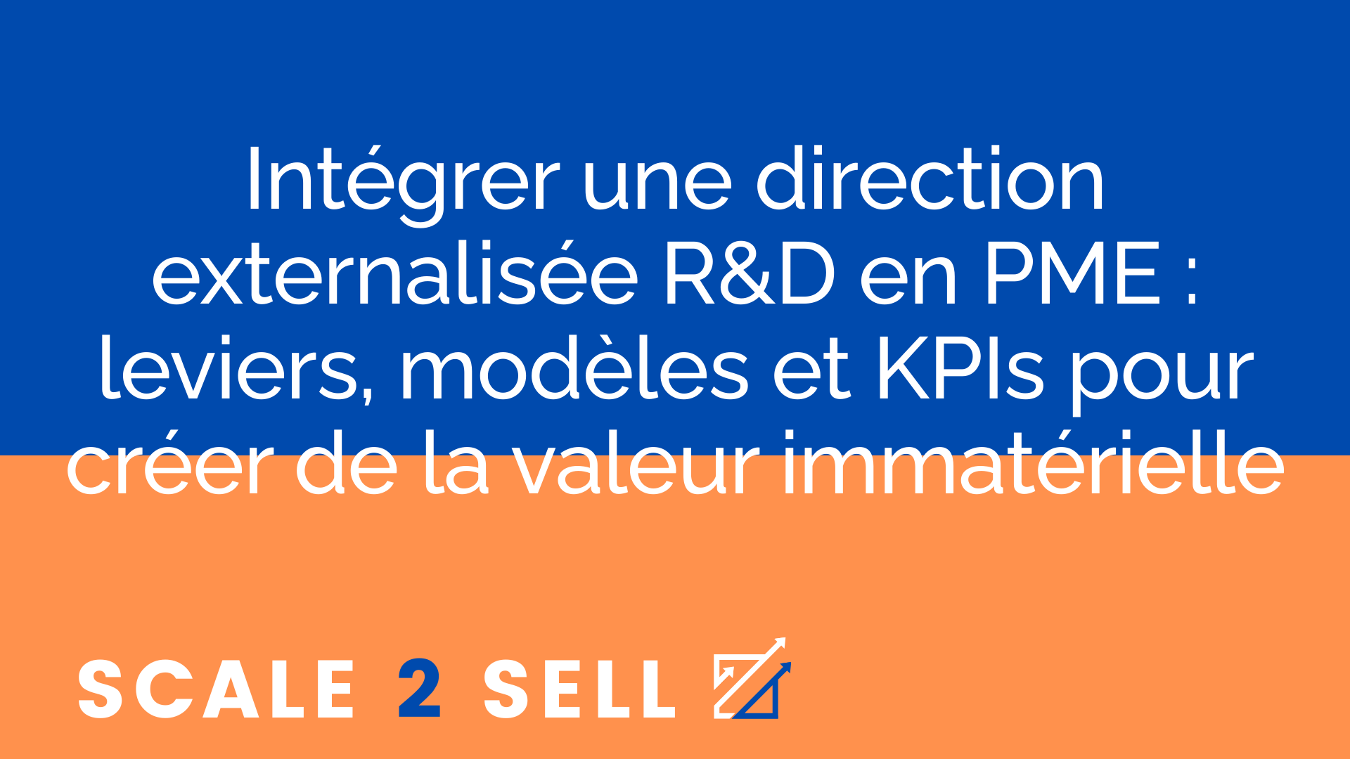 Intégrer une direction externalisée R&D en PME : leviers, modèles et KPIs pour créer de la valeur immatérielle