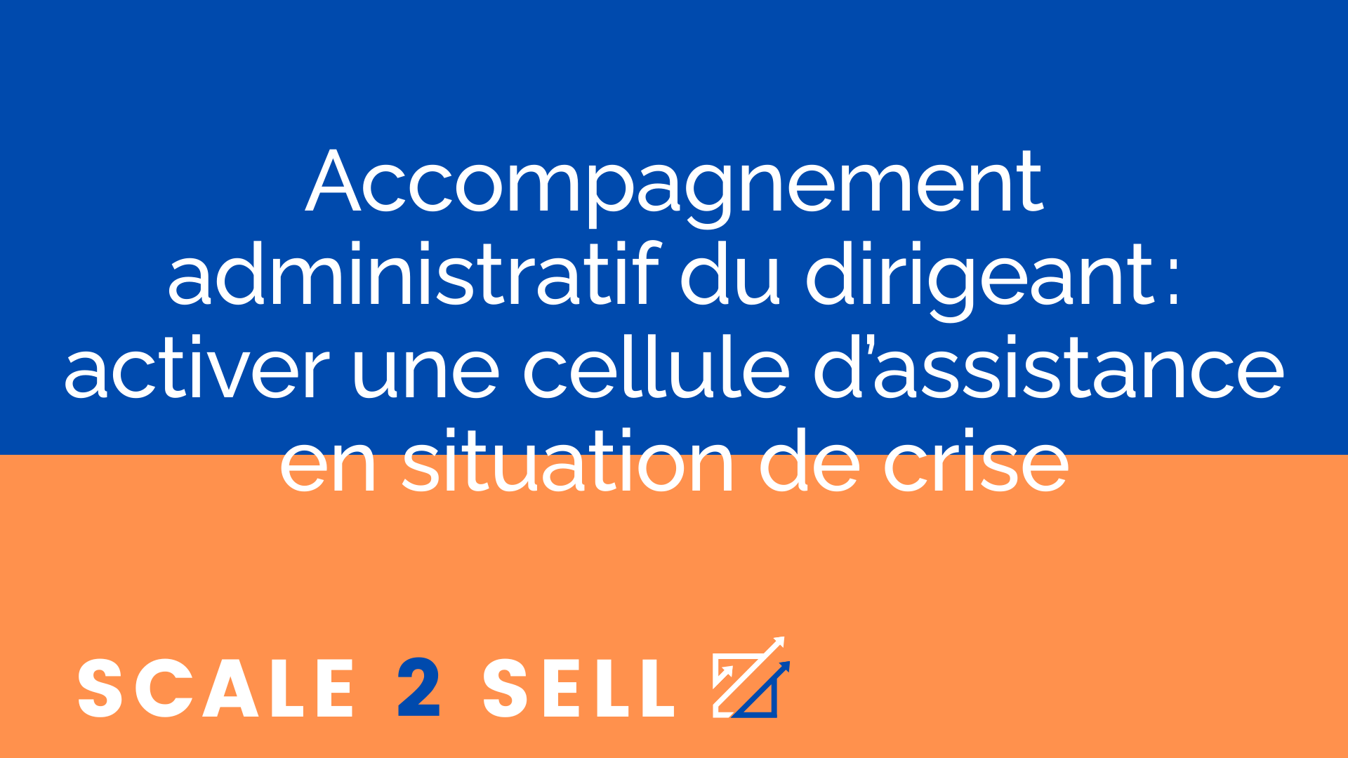 Accompagnement administratif du dirigeant : activer une cellule d’assistance en situation de crise