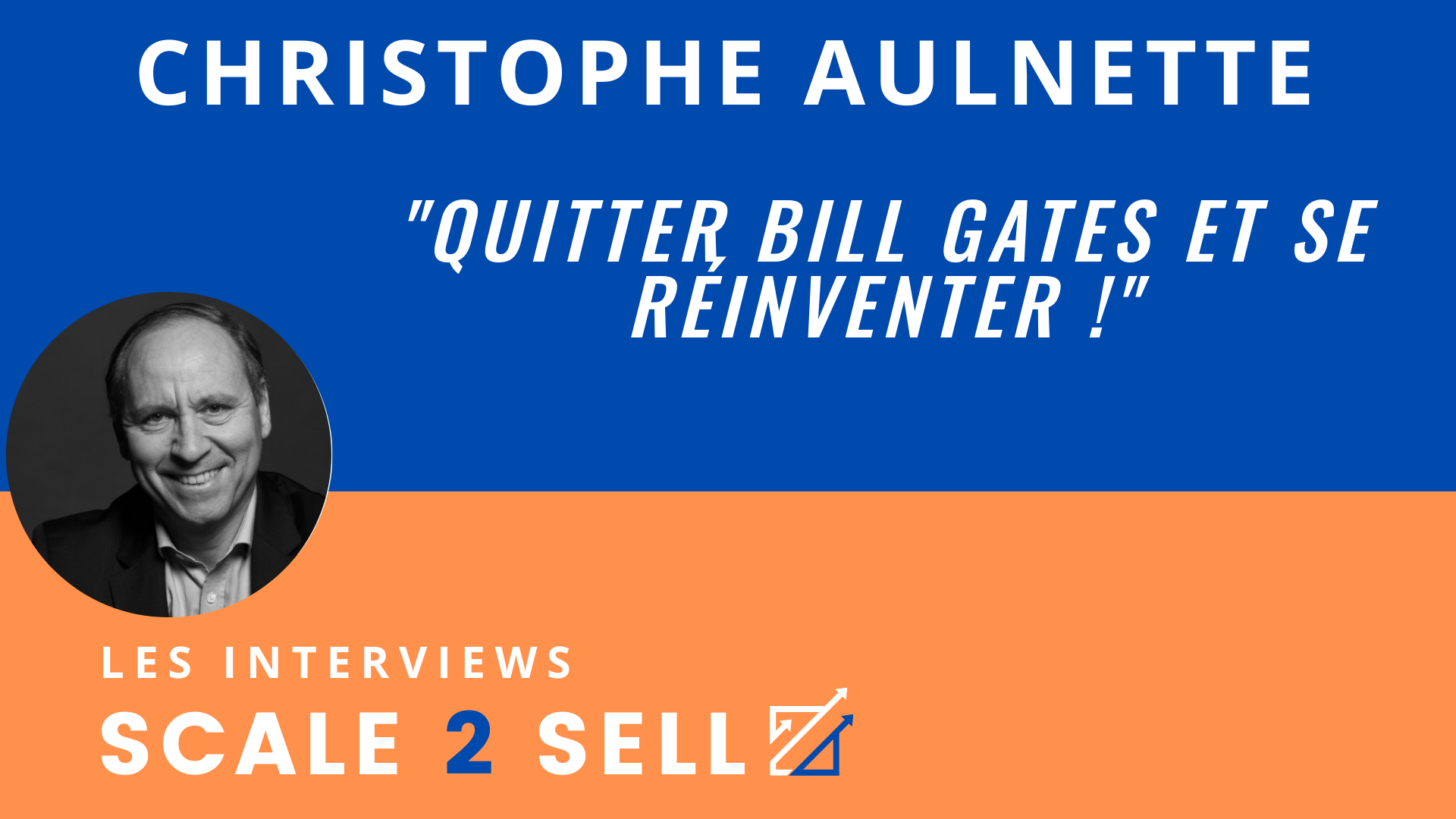 Christophe Aulnette - Quitter Bill Gates et se réinventer !