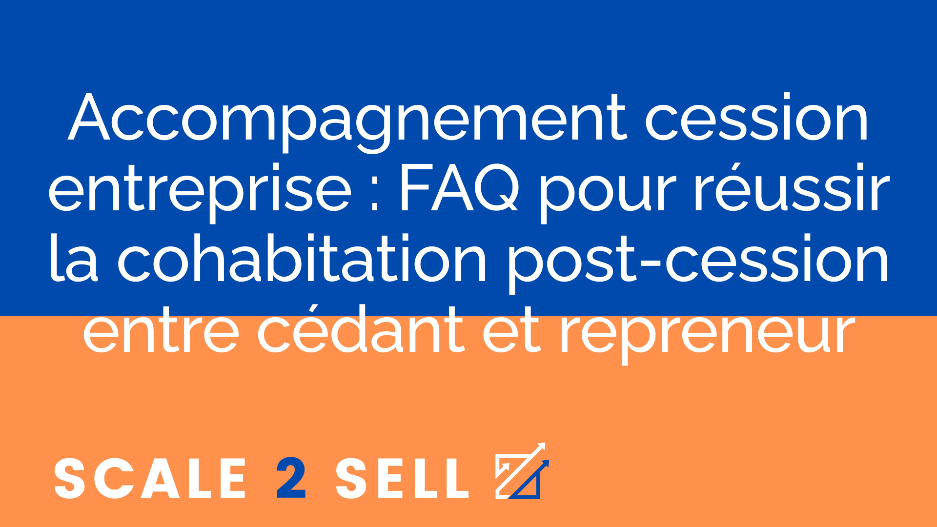 Accompagnement cession entreprise : FAQ pour réussir la cohabitation post-cession entre cédant et repreneur