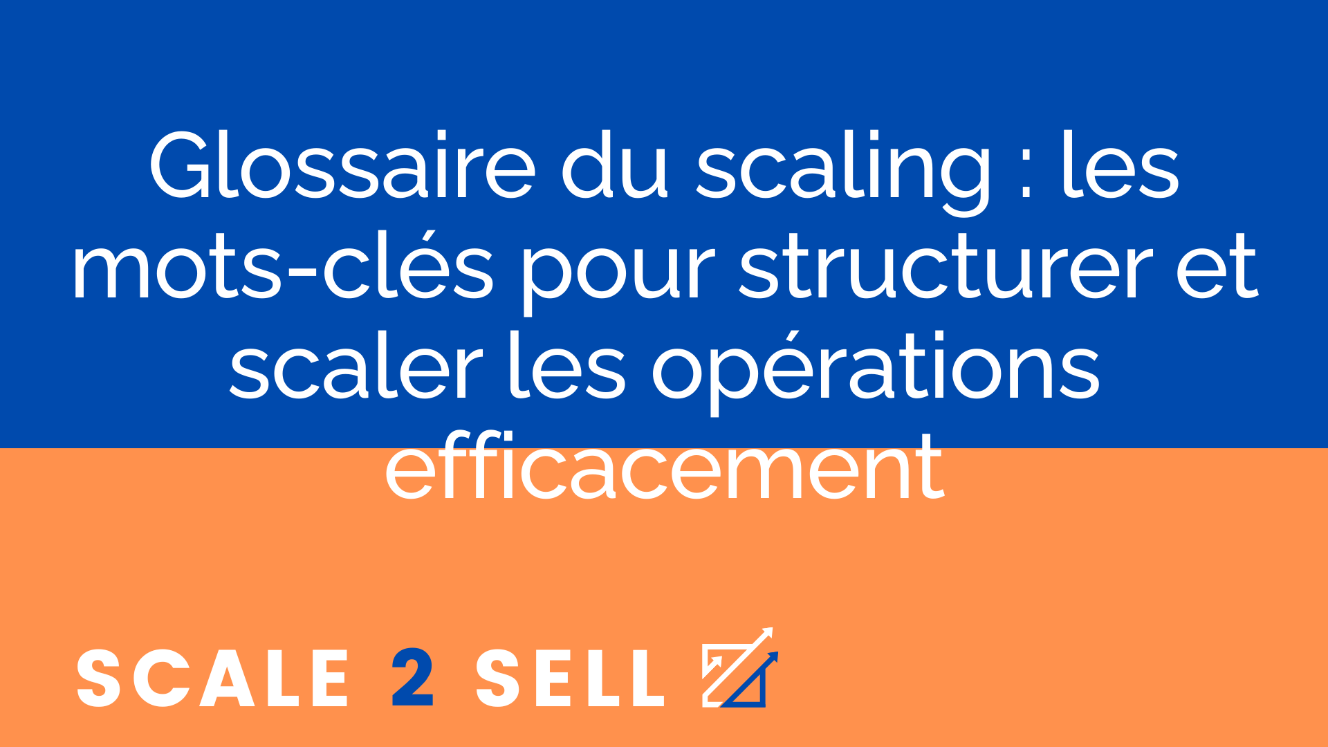 Glossaire du scaling : les mots-clés pour structurer et scaler les opérations efficacement