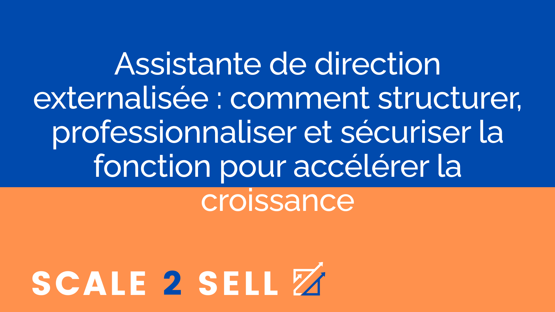 Assistante de direction externalisée : comment structurer, professionnaliser et sécuriser la fonction pour accélérer la croissance