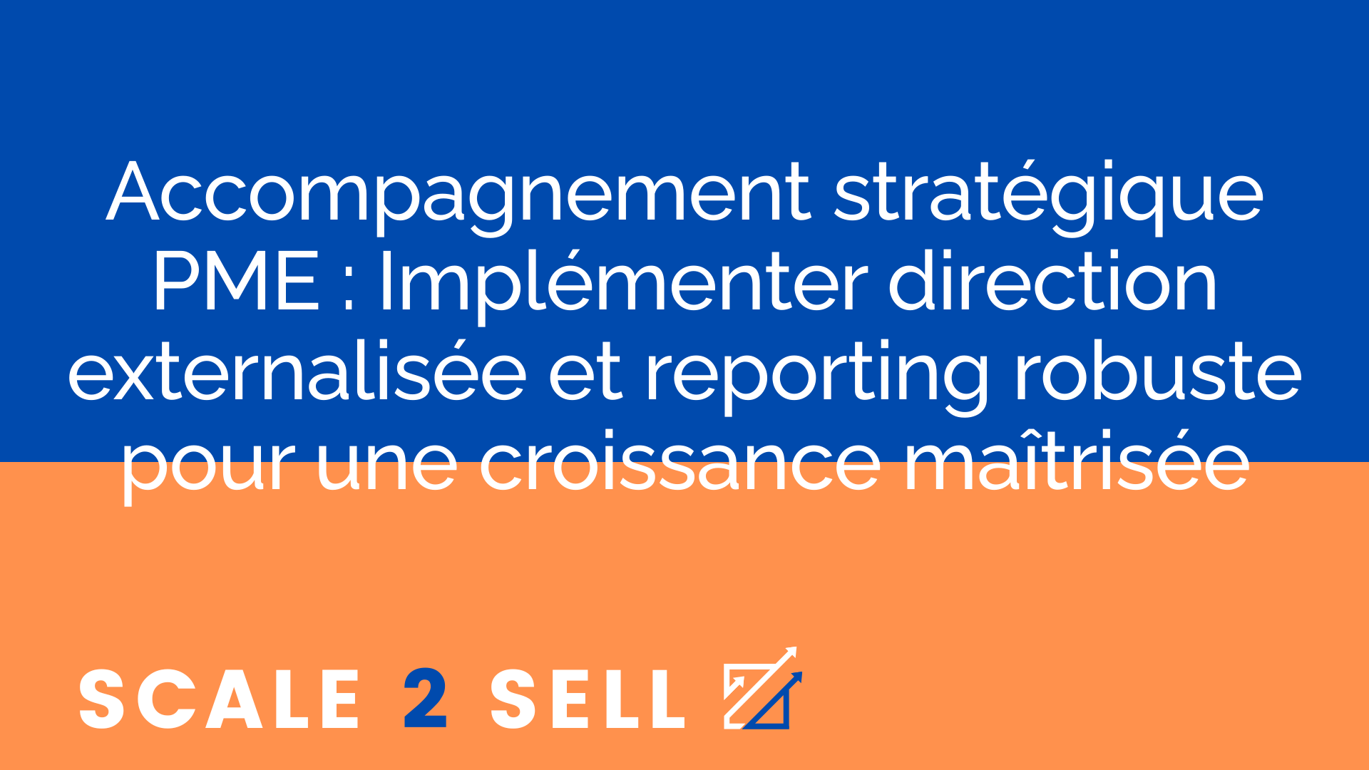 Accompagnement stratégique PME : Implémenter direction externalisée et reporting robuste pour une croissance maîtrisée
