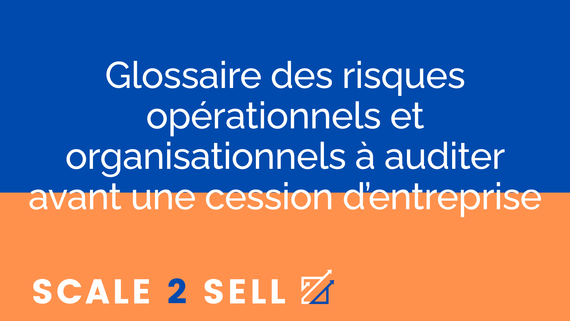 Glossaire des risques opérationnels et organisationnels à auditer avant une cession d’entreprise