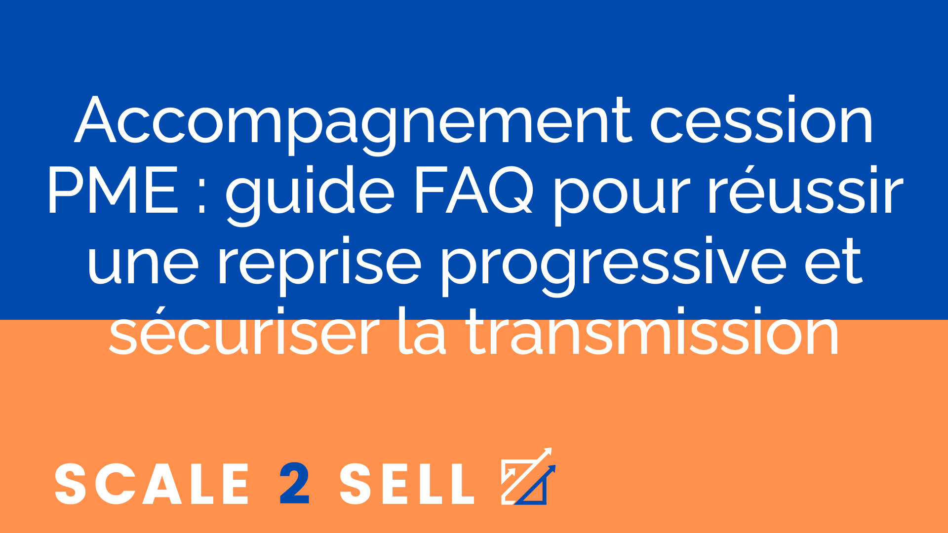 Accompagnement cession PME : guide FAQ pour réussir une reprise progressive et sécuriser la transmission