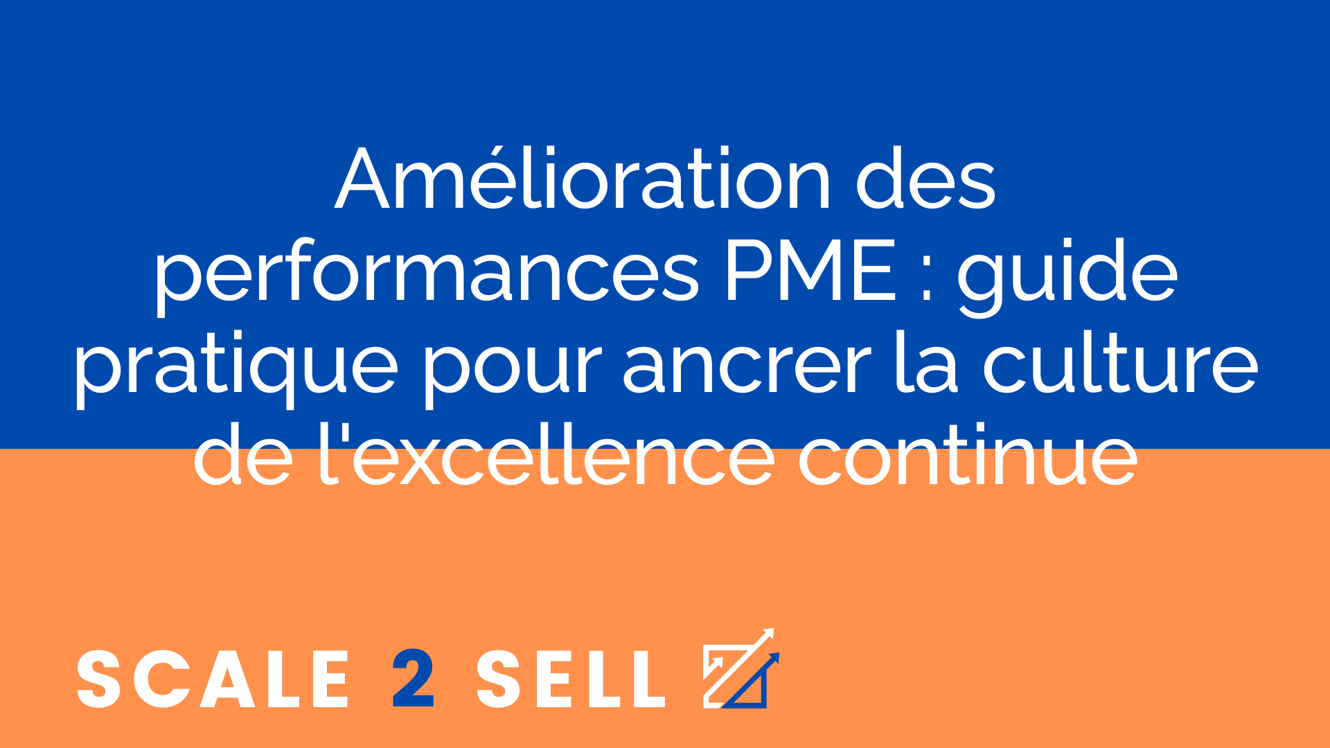 Amélioration des performances PME : guide pratique pour ancrer la culture de l'excellence continue