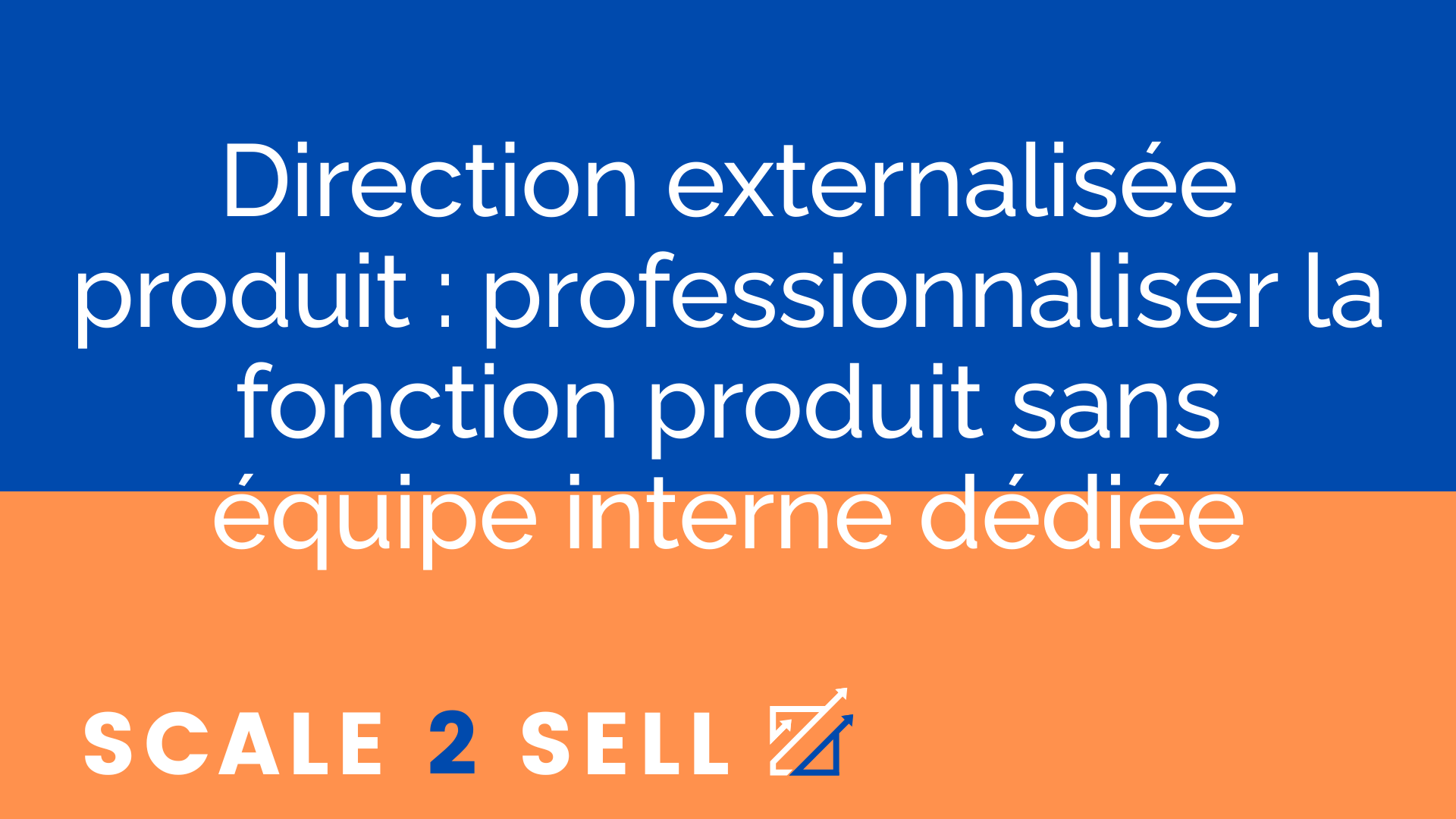 Direction externalisée produit : professionnaliser la fonction produit sans équipe interne dédiée