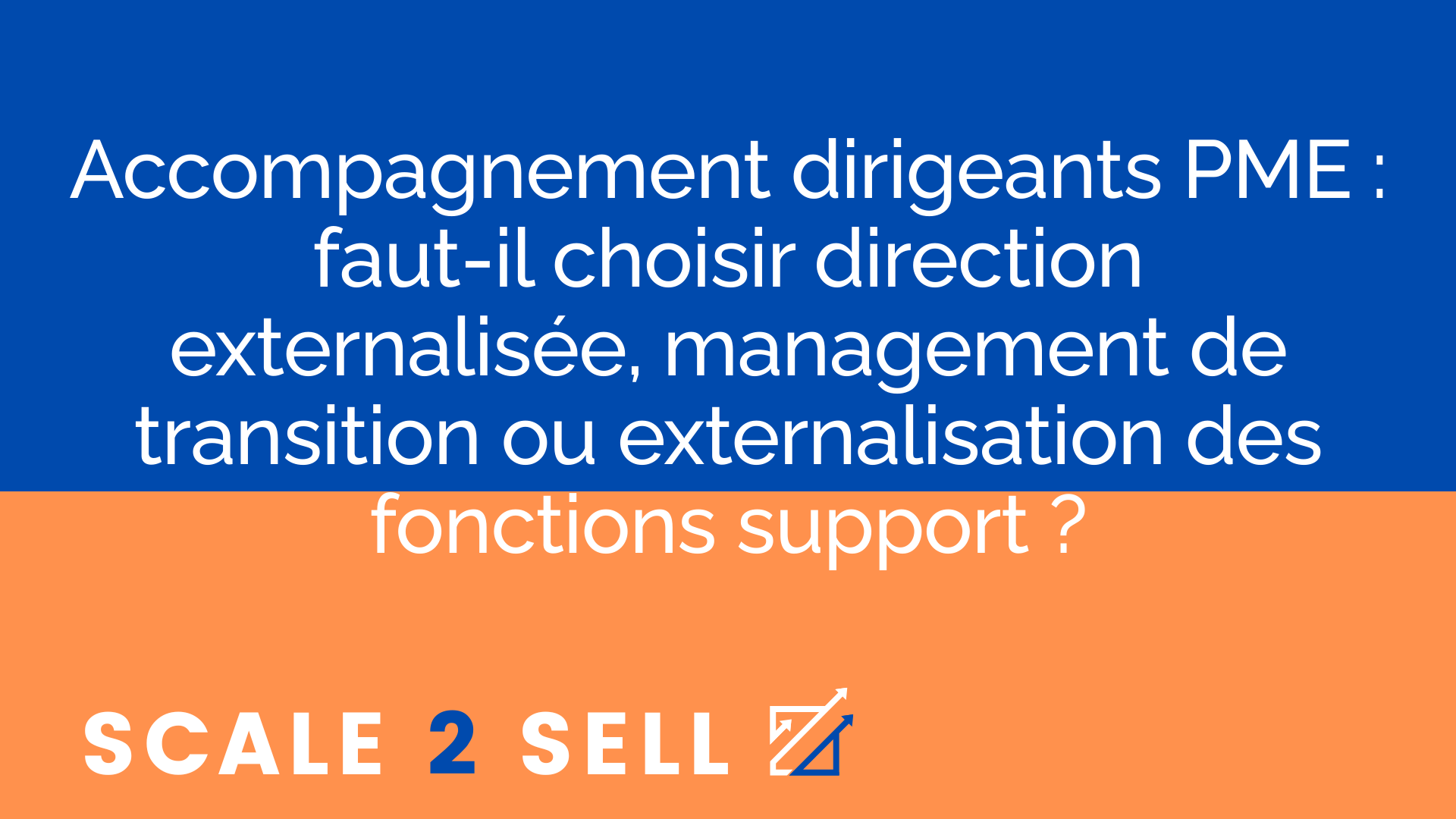 Accompagnement dirigeants PME : faut-il choisir direction externalisée, management de transition ou externalisation des fonctions support ?