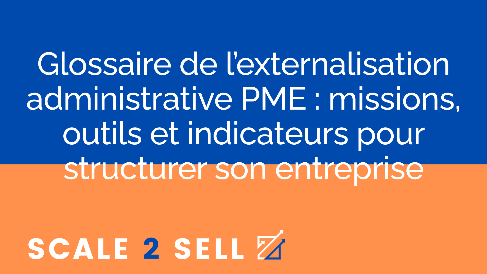 Glossaire de l’externalisation administrative PME : missions, outils et indicateurs pour structurer son entreprise
