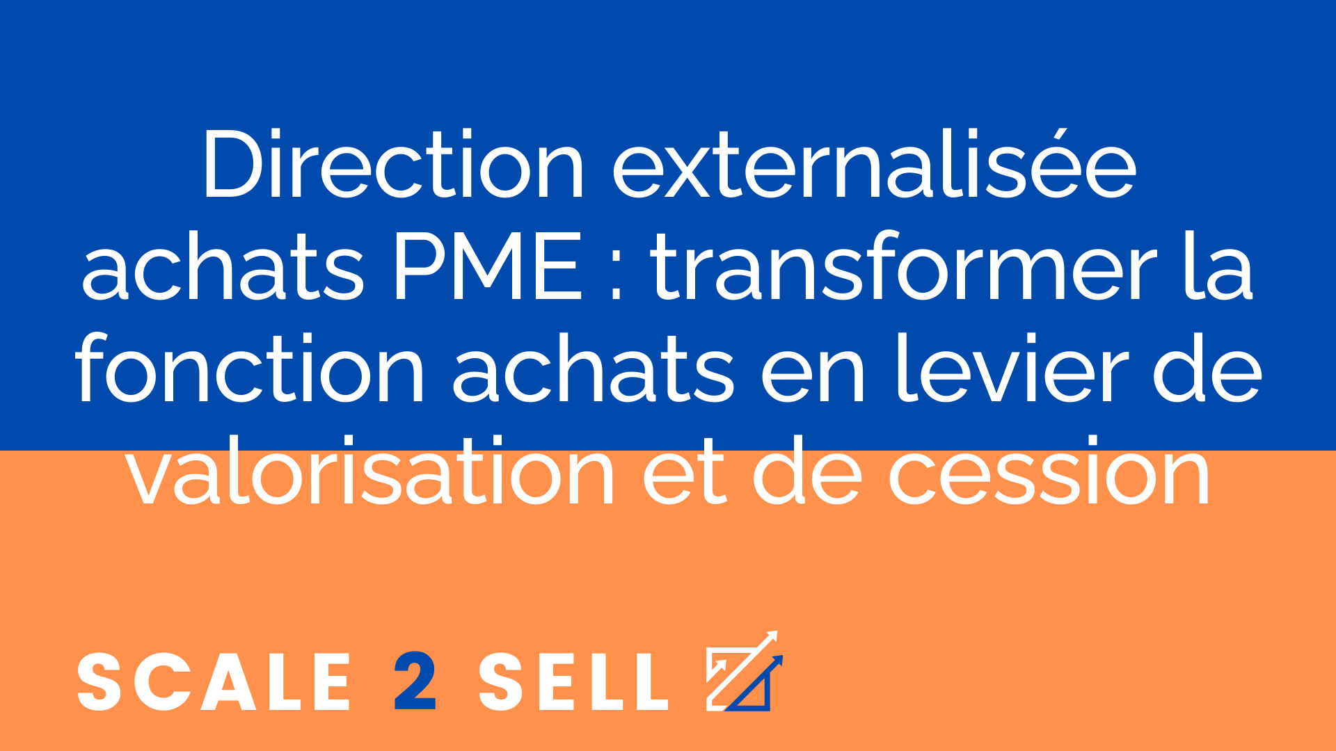 Direction externalisée achats PME : transformer la fonction achats en levier de valorisation et de cession