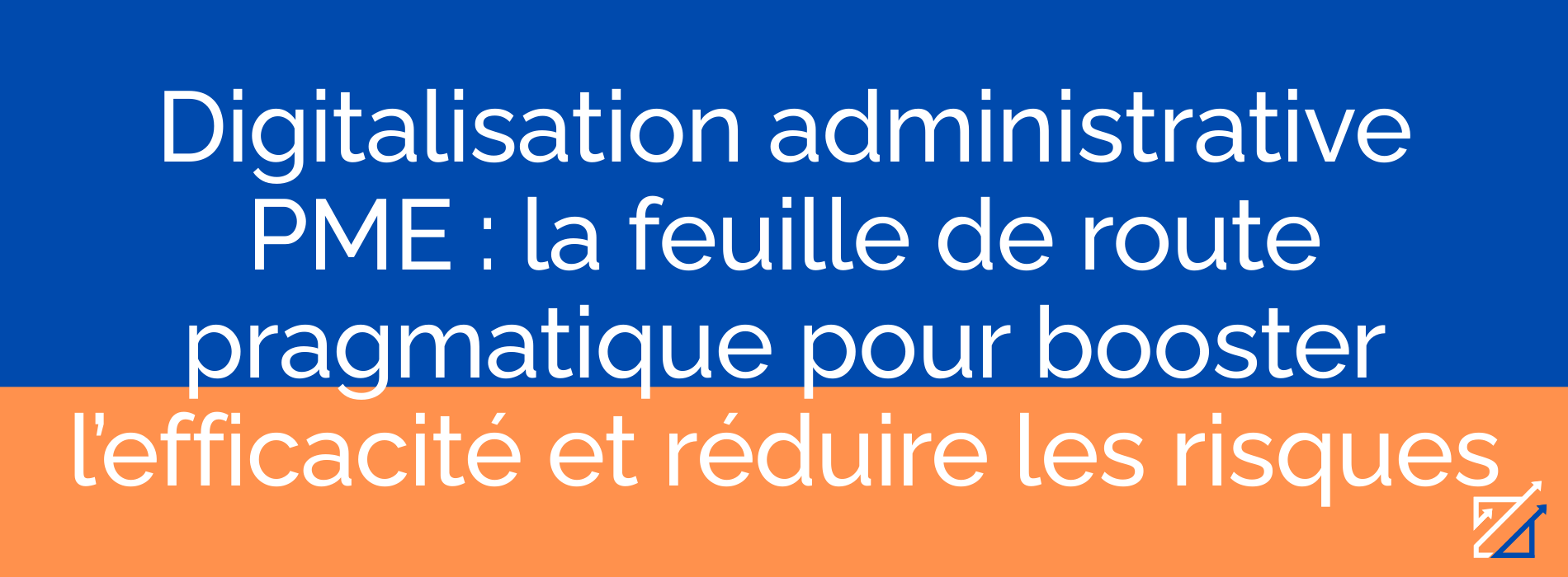 Digitalisation administrative PME : la feuille de route pragmatique pour booster l’efficacité et réduire les risques