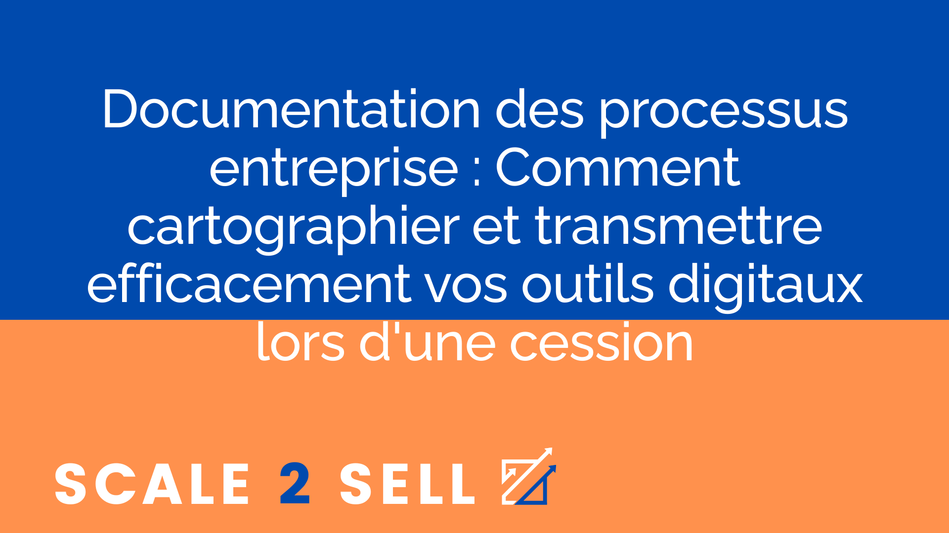 Documentation des processus entreprise : Comment cartographier et transmettre efficacement vos outils digitaux lors d'une cession