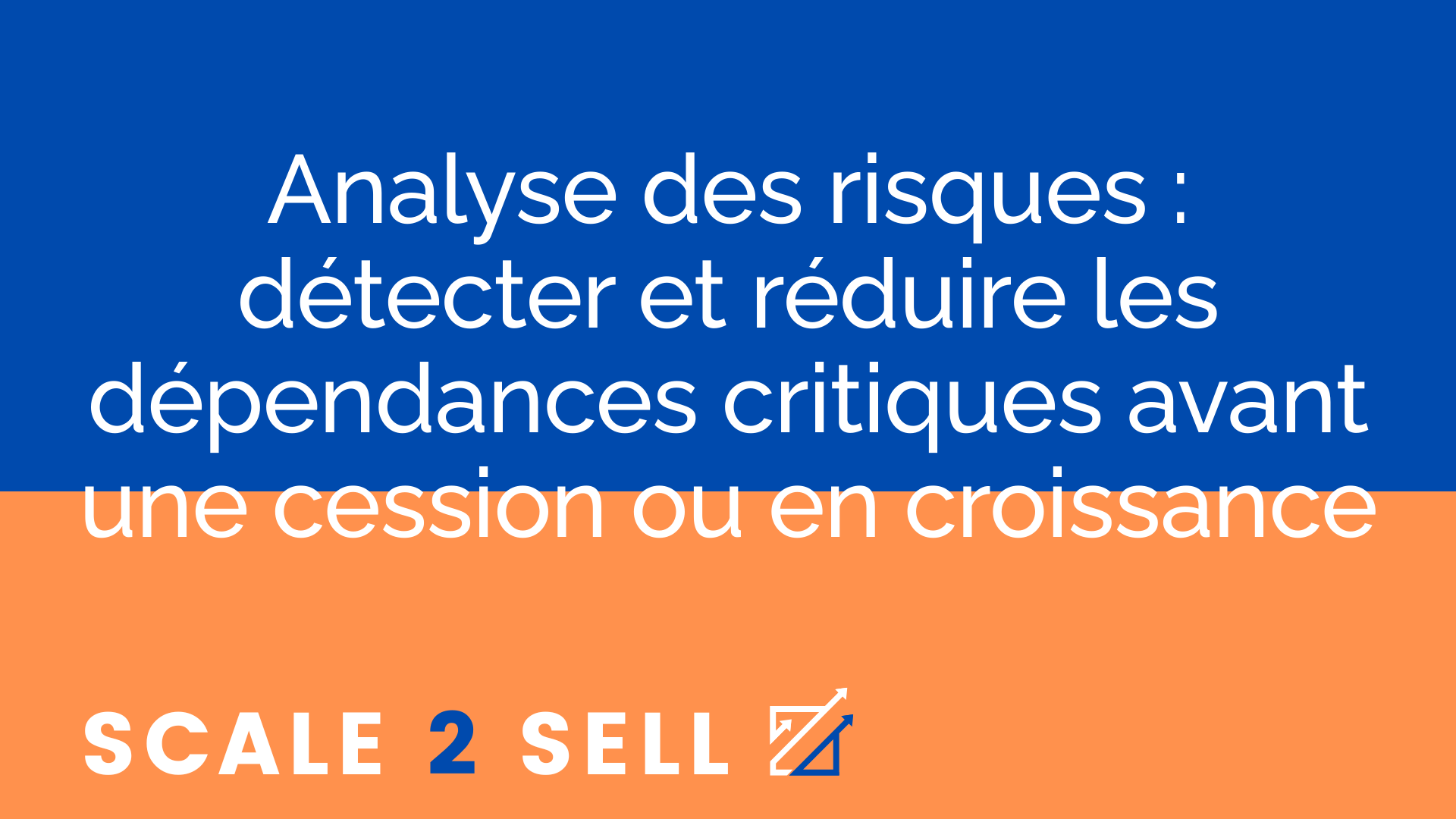 Analyse des risques : détecter et réduire les dépendances critiques avant une cession ou en croissance